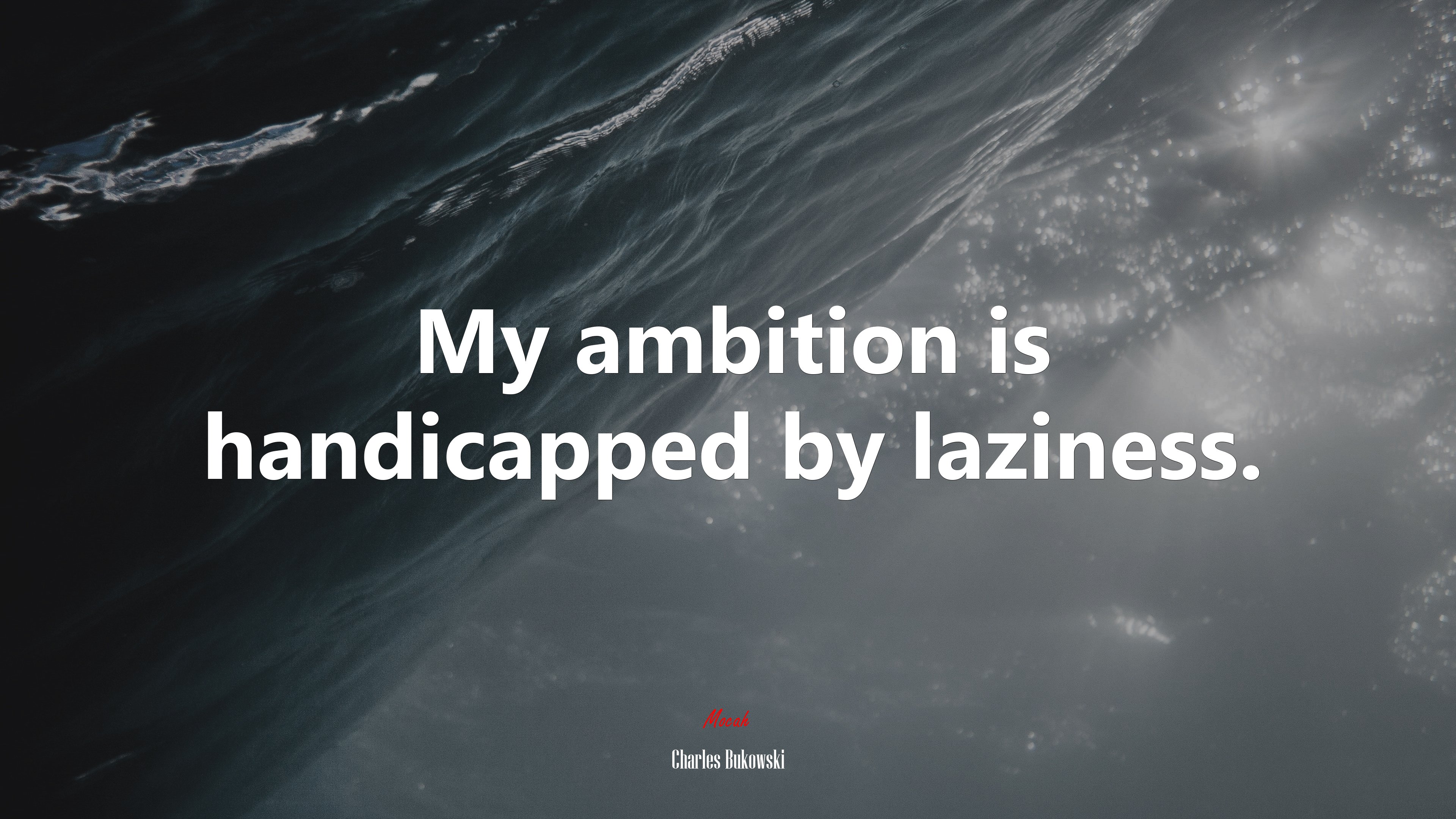 My ambition is handicapped by laziness. | Charles Bukowski quote HD Wallpaper