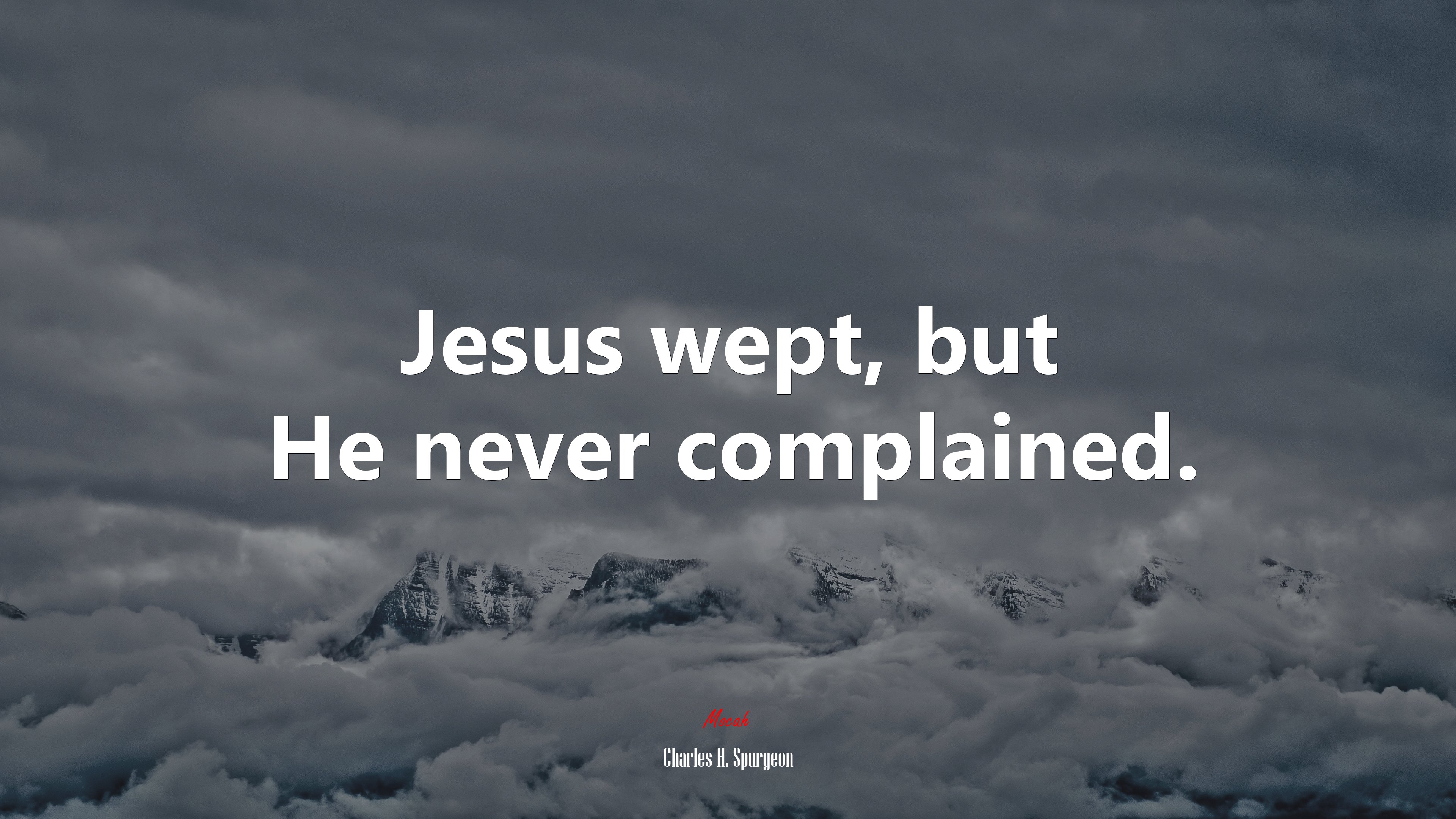 Jesus wept, but He never complained. | Charles H. Spurgeon quote HD Wallpaper