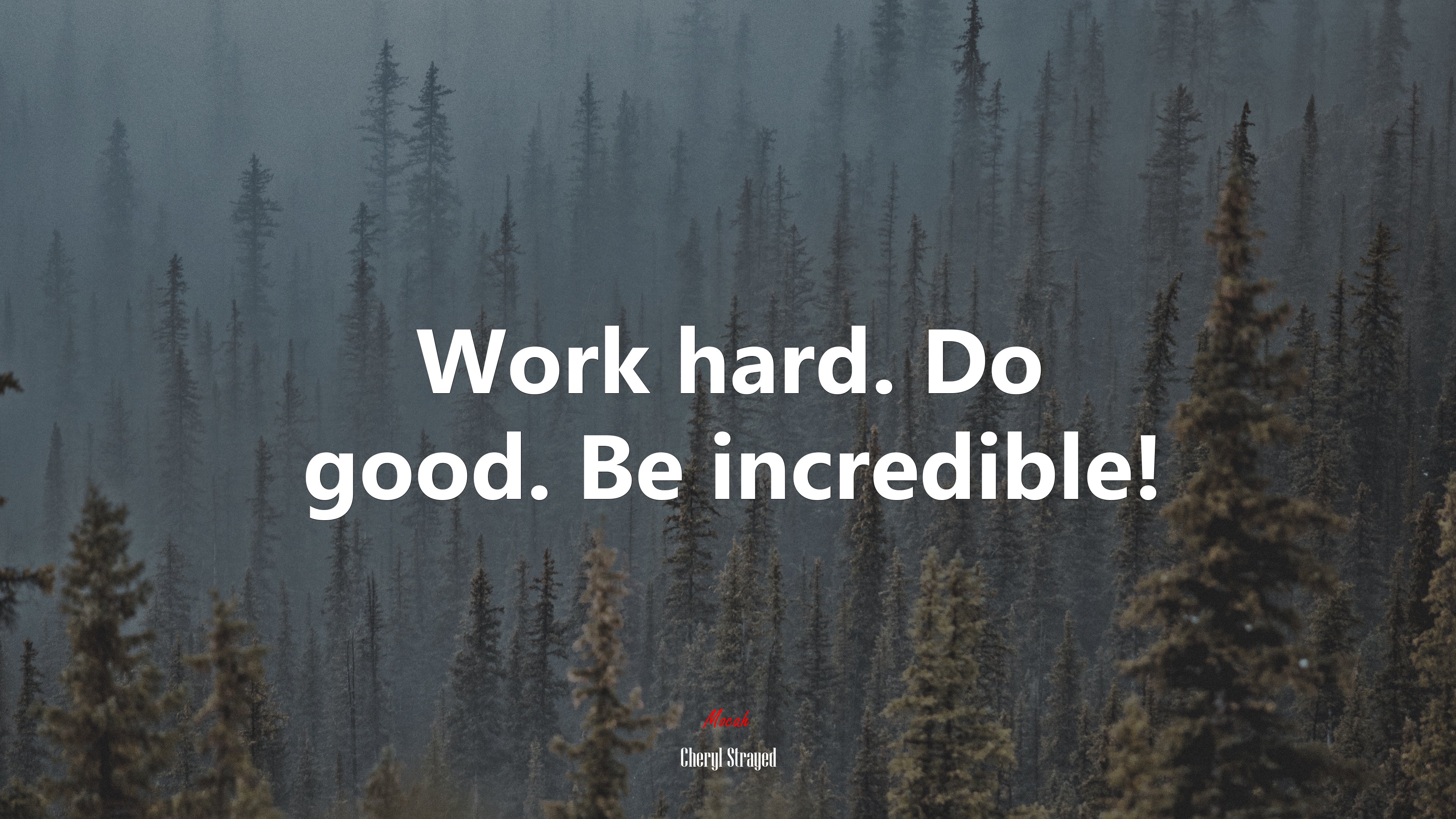 Work hard. Do good. Be incredible! | Cheryl Strayed quote HD Wallpaper