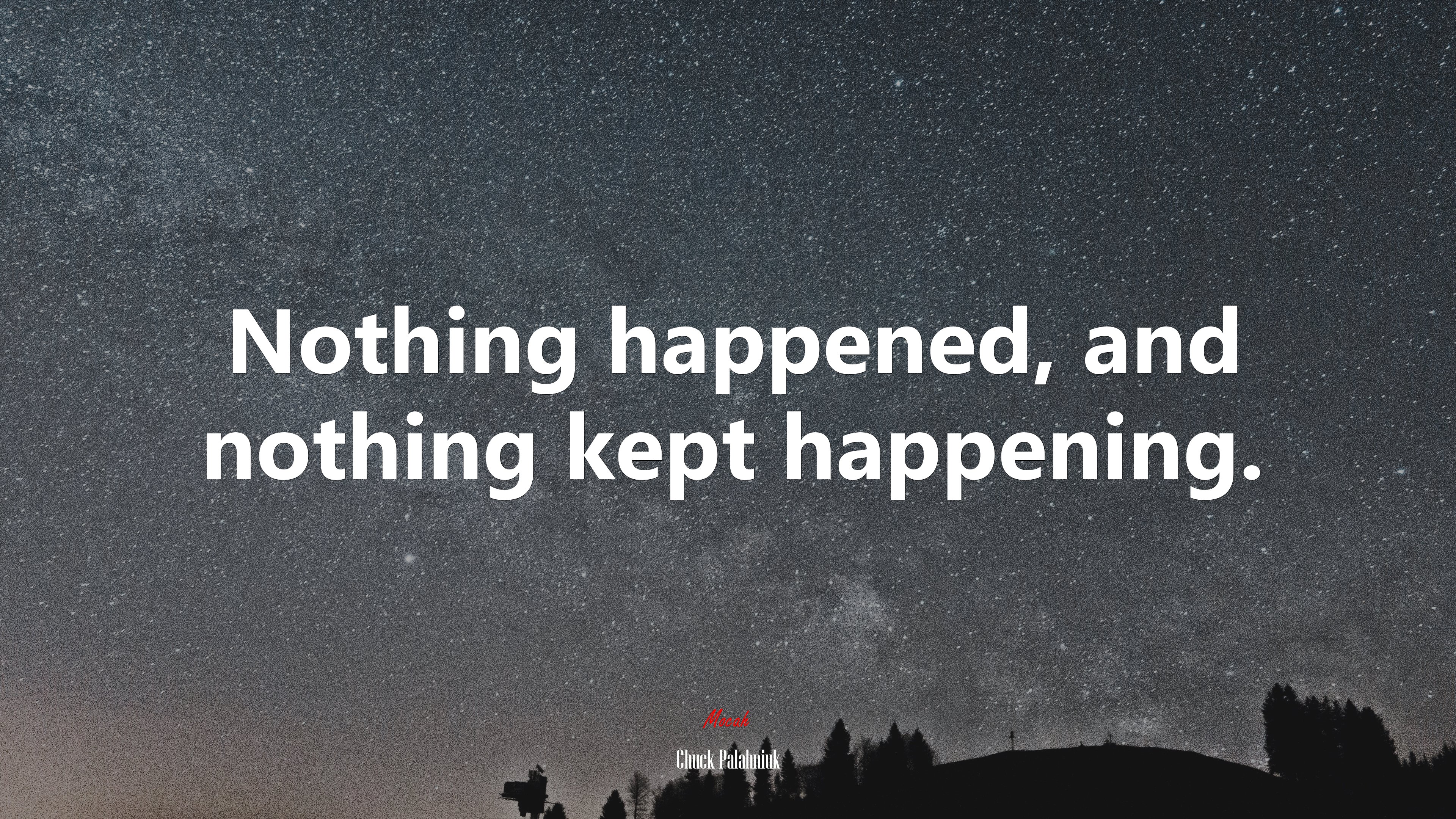 Nothing happened, and nothing kept happening. | Chuck Palahniuk quote HD Wallpaper