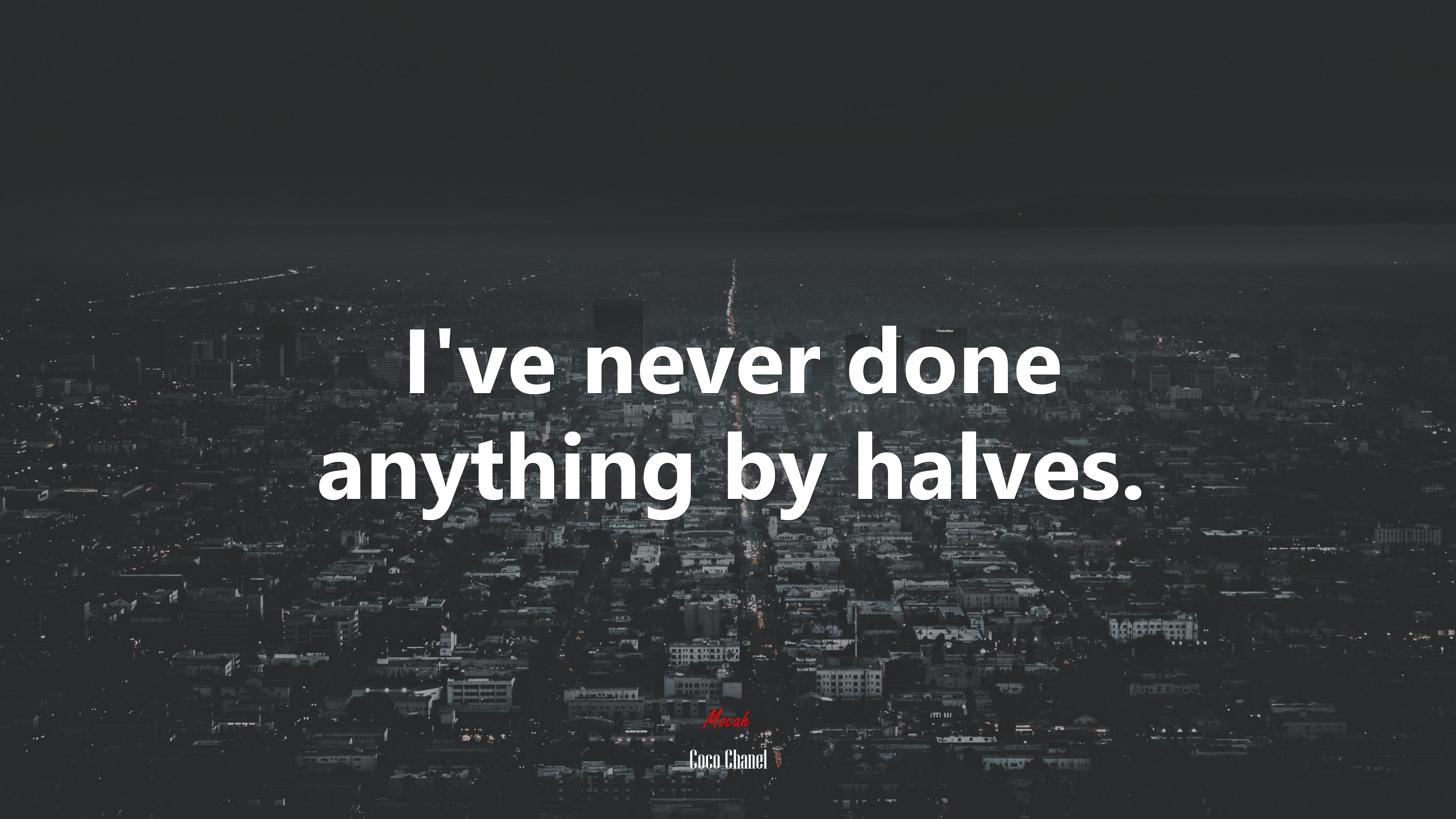I’ve never done anything by halves. | Coco Chanel quote HD Wallpaper