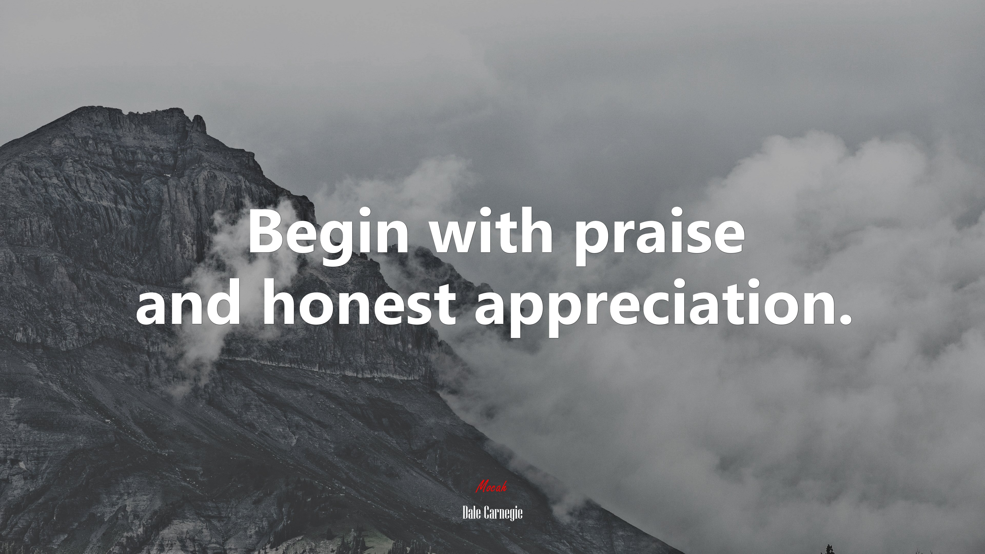 Begin with praise and honest appreciation. | Dale Carnegie quote HD Wallpaper