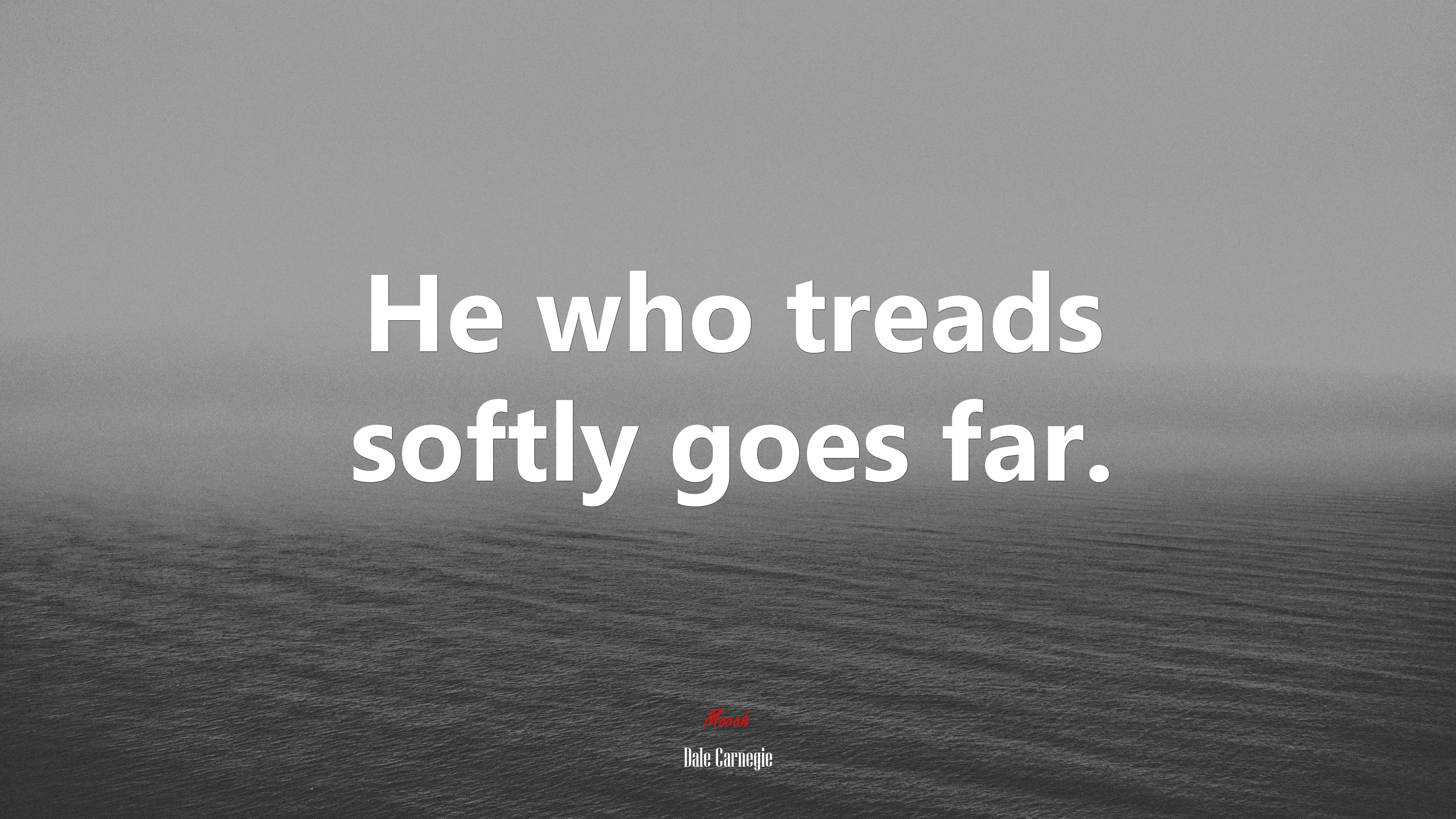 He who treads softly goes far. | Dale Carnegie quote HD Wallpaper