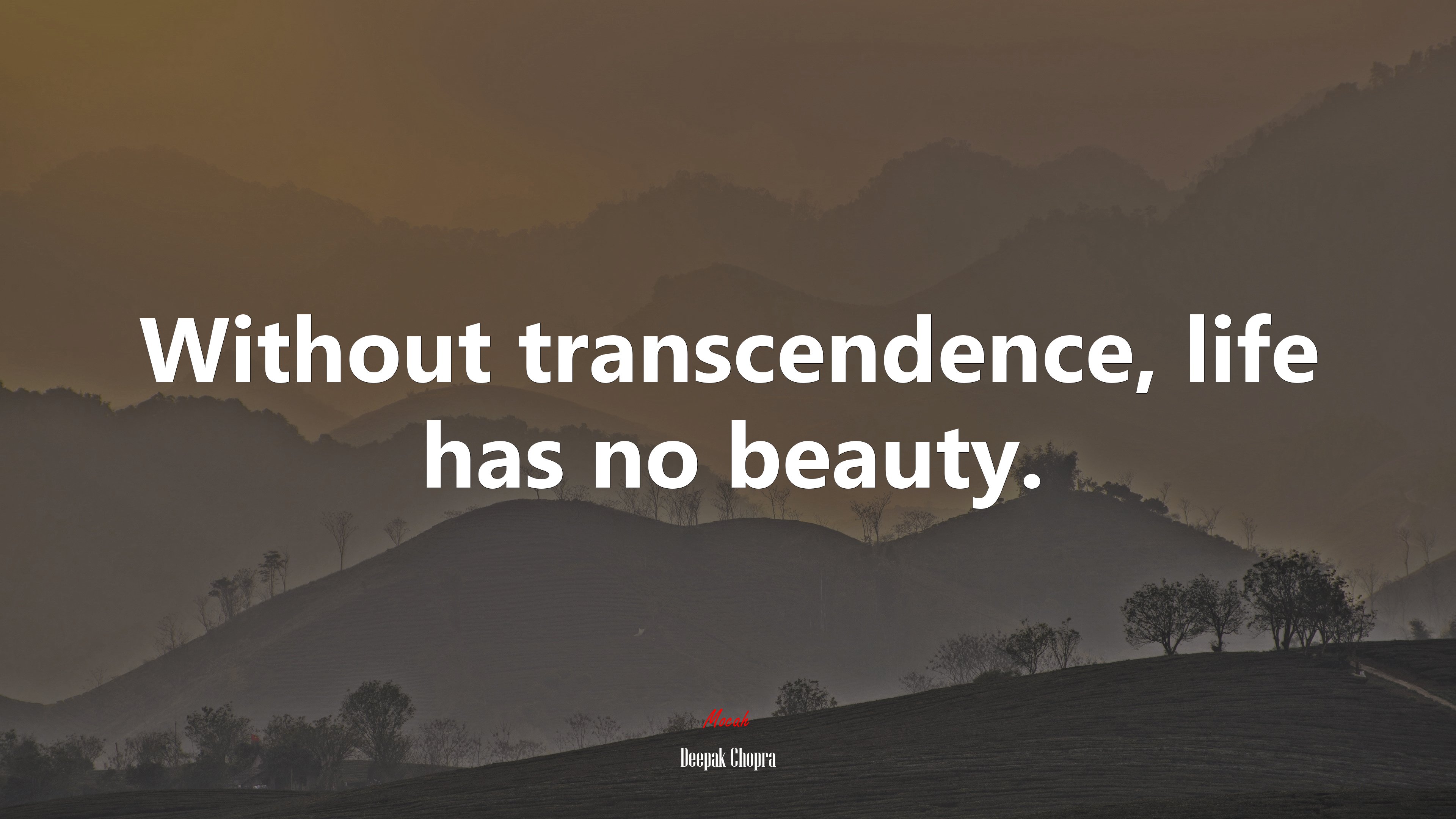 Without transcendence, life has no beauty. | Deepak Chopra quote HD Wallpaper