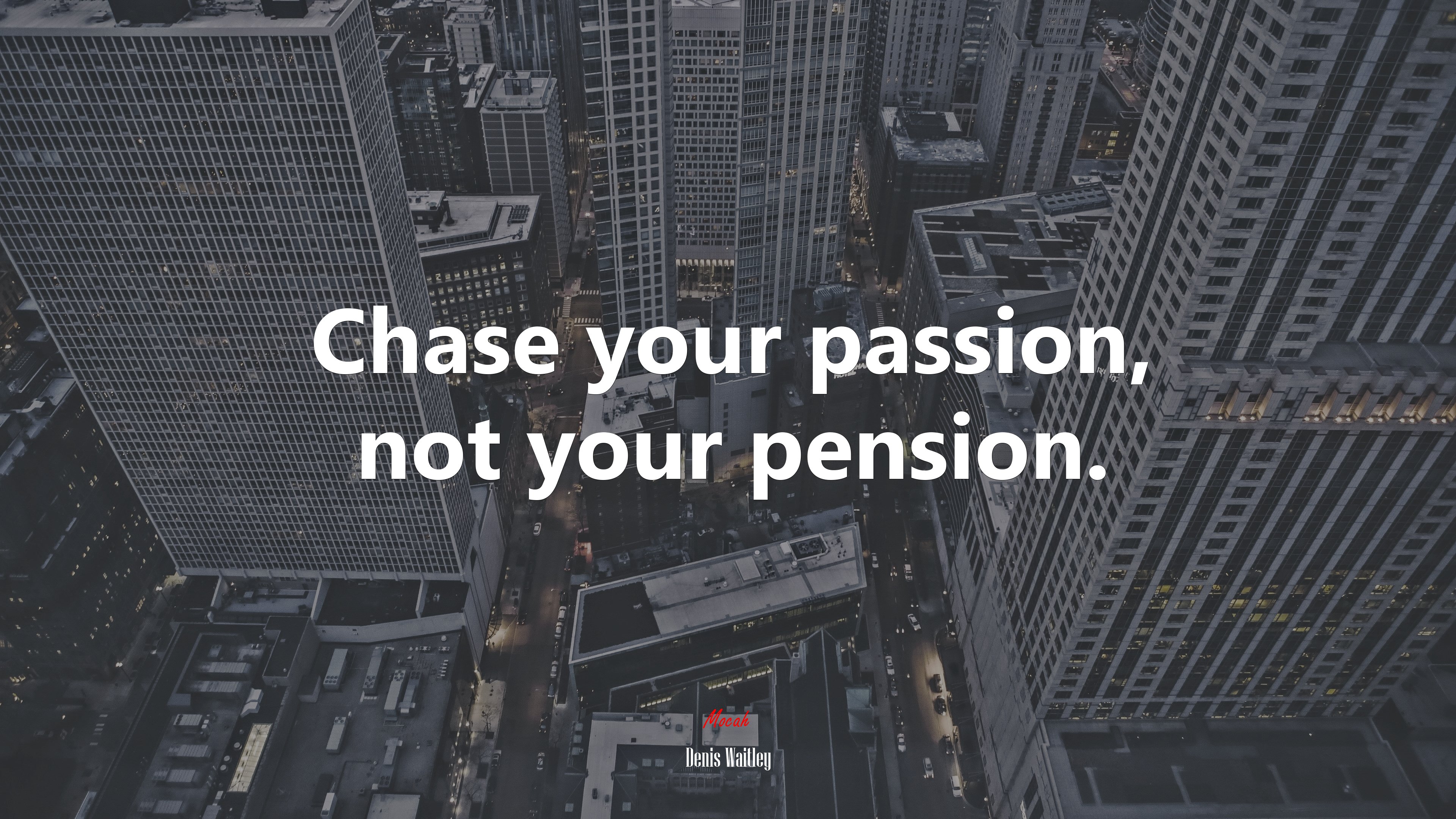 Chase your passion, not your pension. | Denis Waitley quote HD Wallpaper