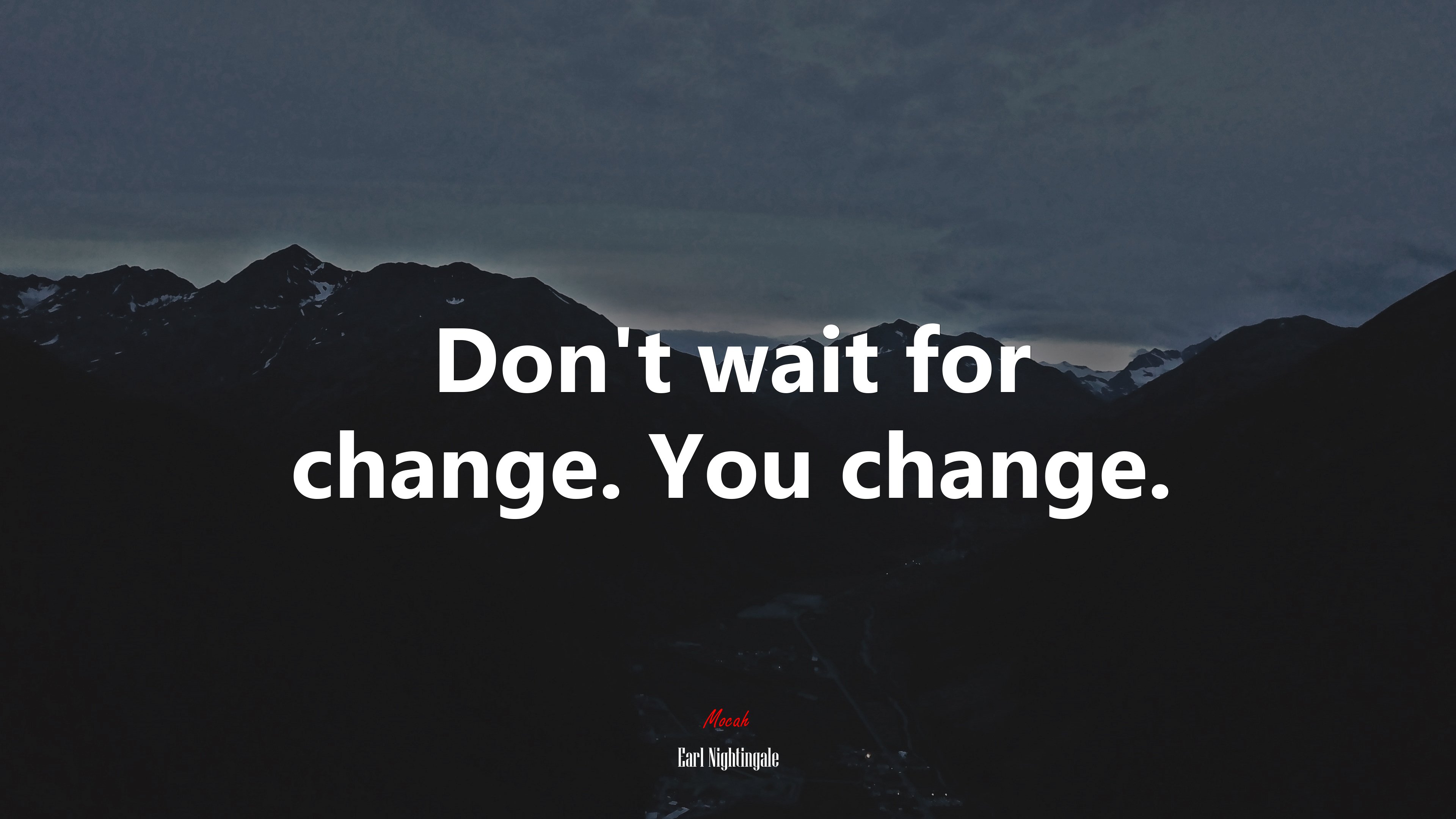 Don’t wait for change. You change. | Earl Nightingale quote HD Wallpaper