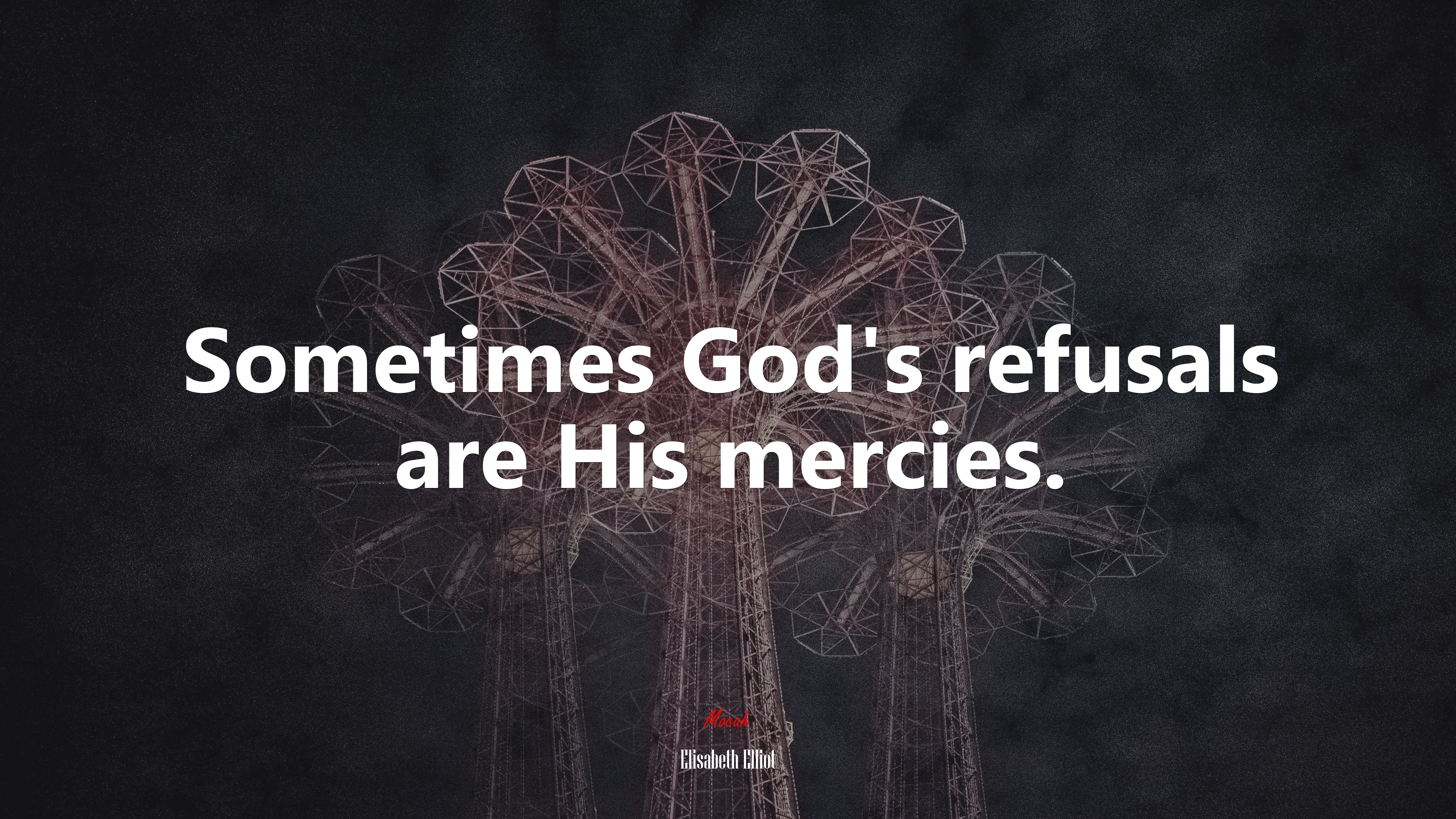 Sometimes God’s refusals are His mercies. | Elisabeth Elliot quote HD Wallpaper