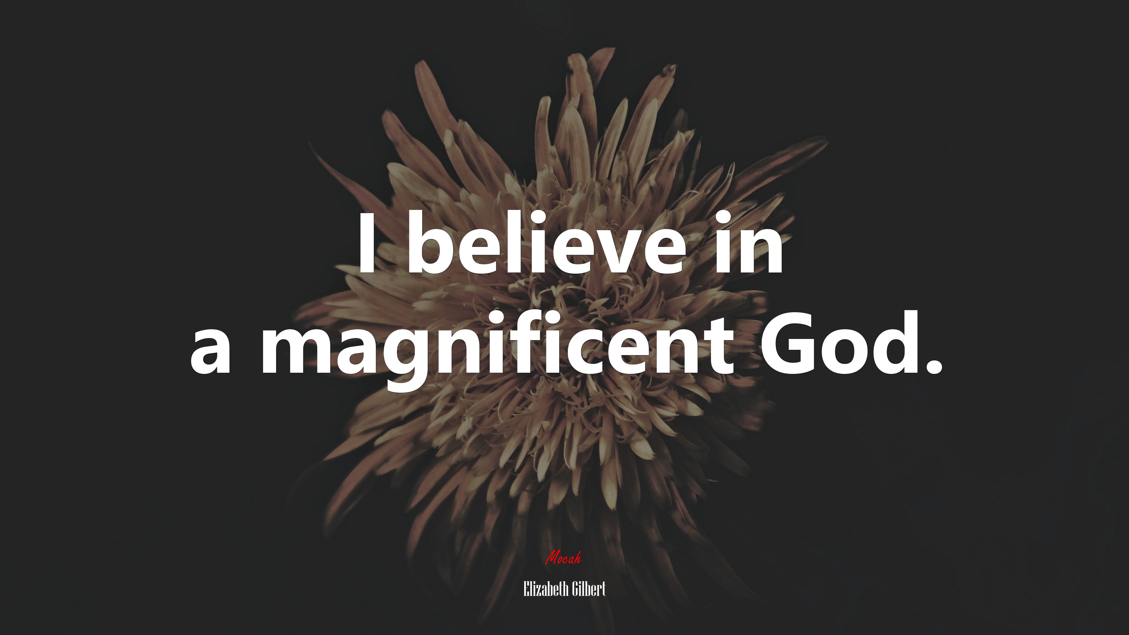 I believe in a magnificent God. | Elizabeth Gilbert quote HD Wallpaper