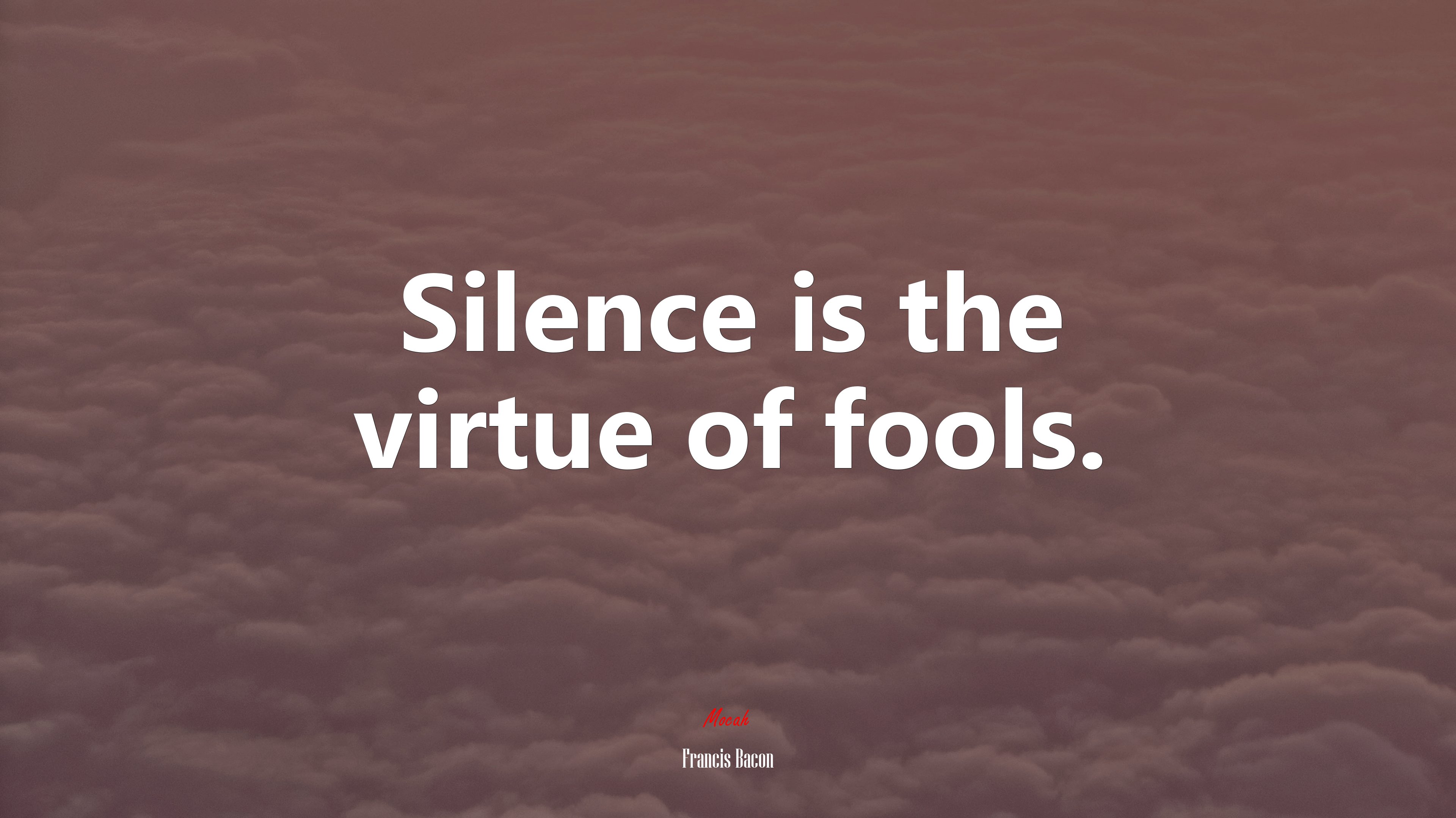 Silence is the virtue of fools. | Francis Bacon quote HD Wallpaper