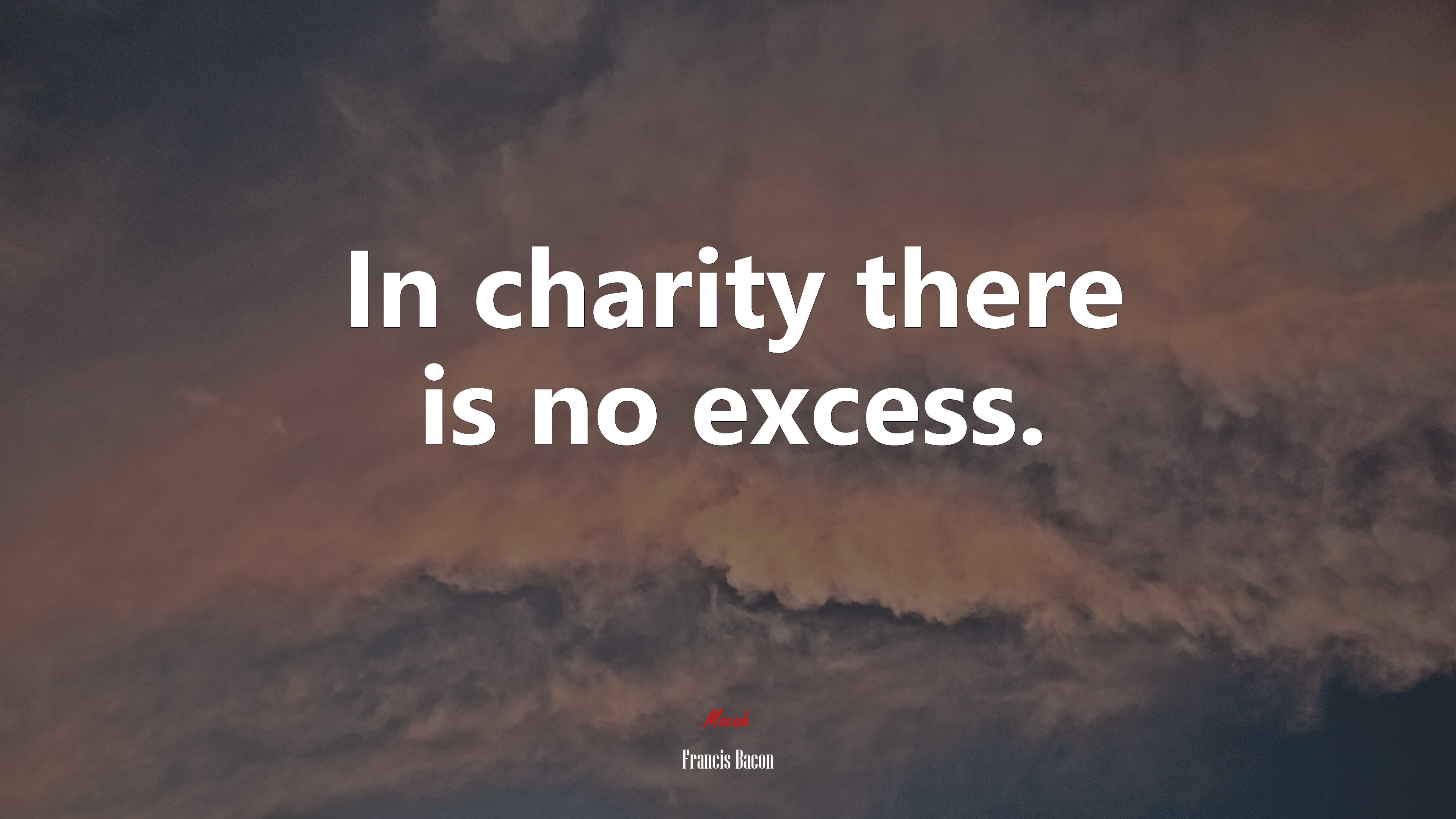 In charity there is no excess. | Francis Bacon quote HD Wallpaper