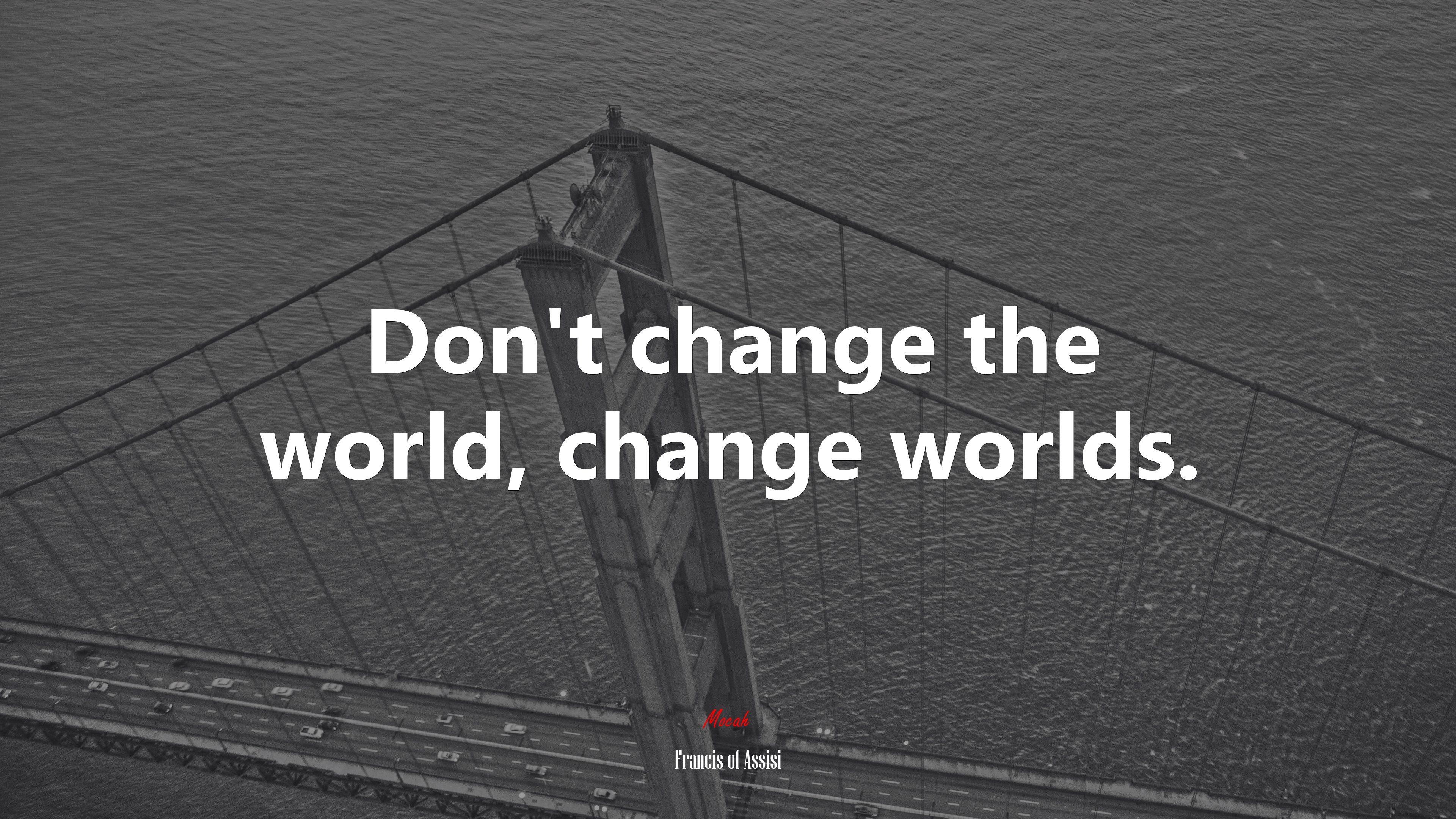 Don’t change the world, change worlds. | Francis of Assisi quote HD Wallpaper