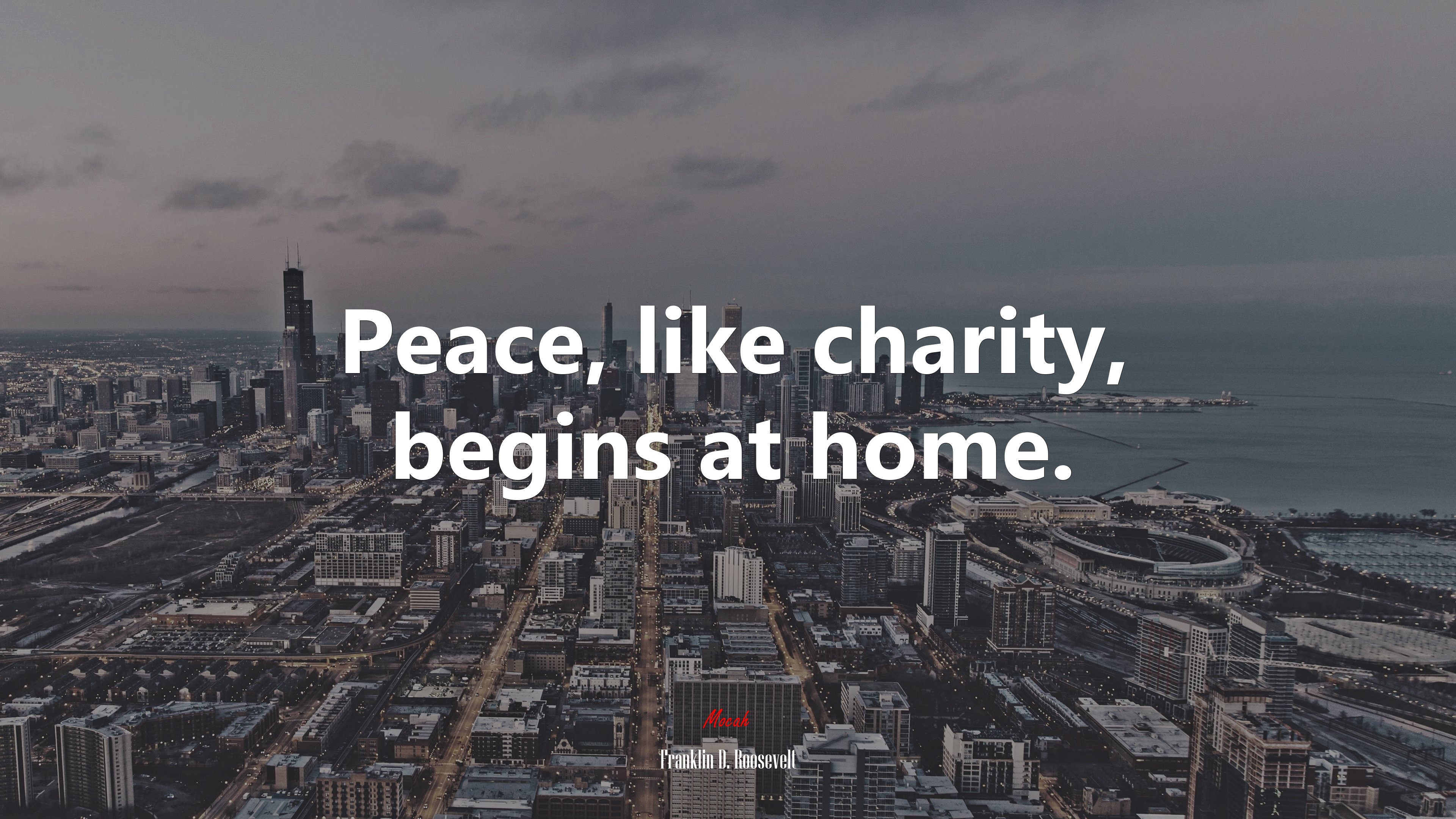 Peace, like charity, begins at home. | Franklin D. Roosevelt quote HD Wallpaper