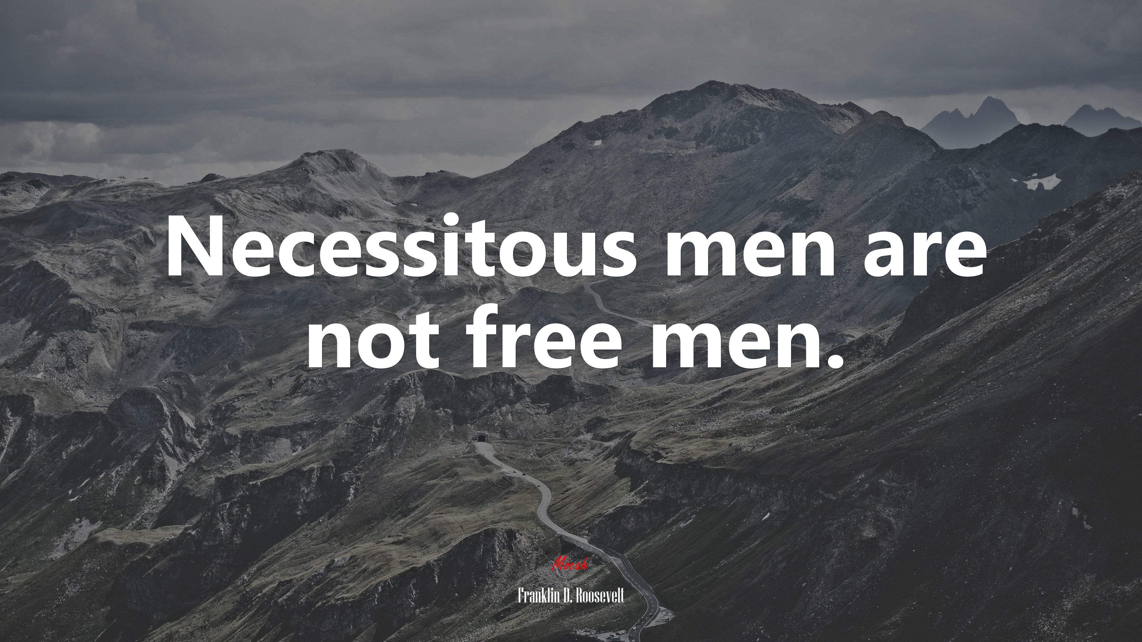 Necessitous men are not free men. | Franklin D. Roosevelt quote HD Wallpaper