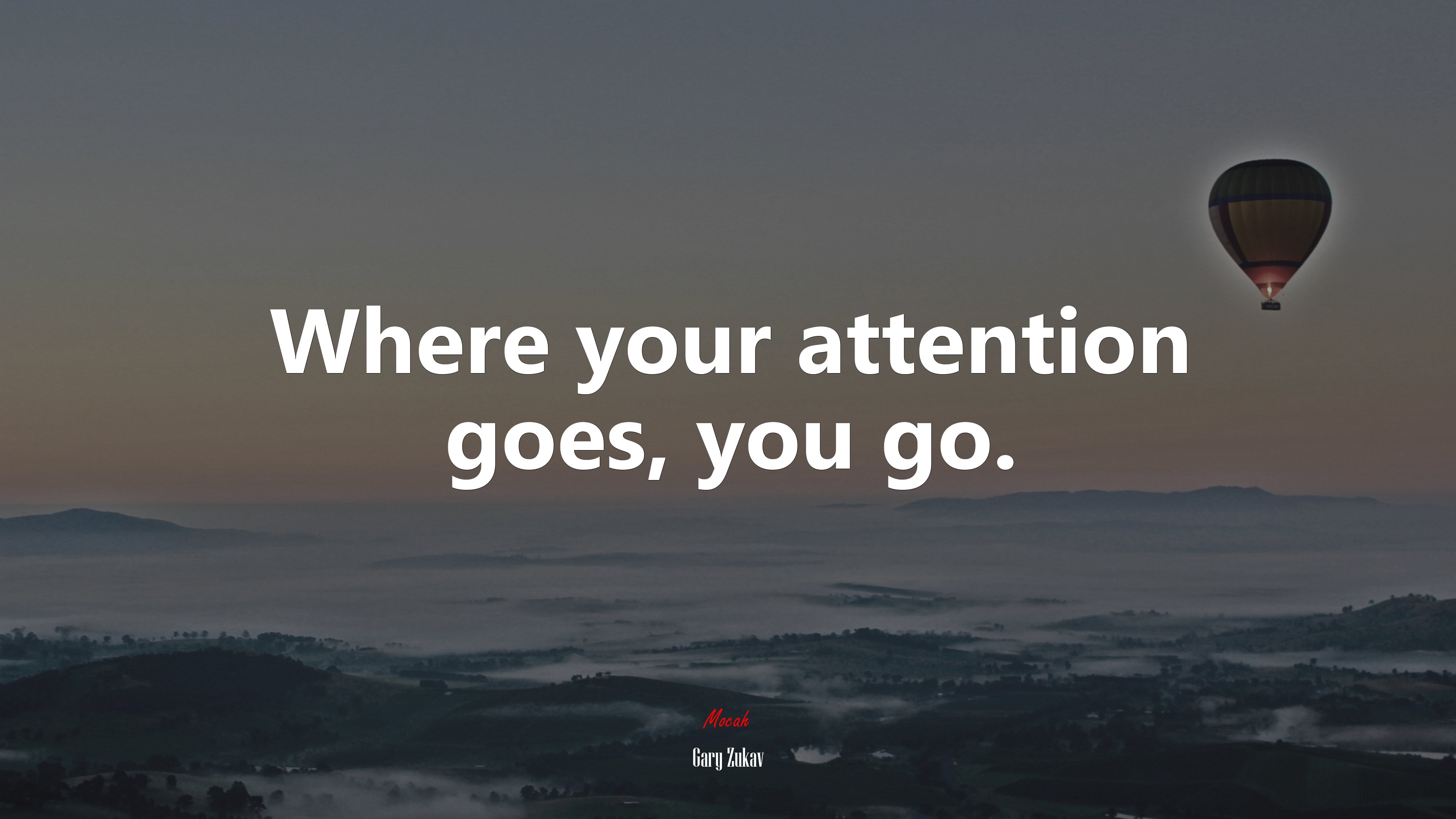 Where your attention goes, you go. | Gary Zukav quote HD Wallpaper