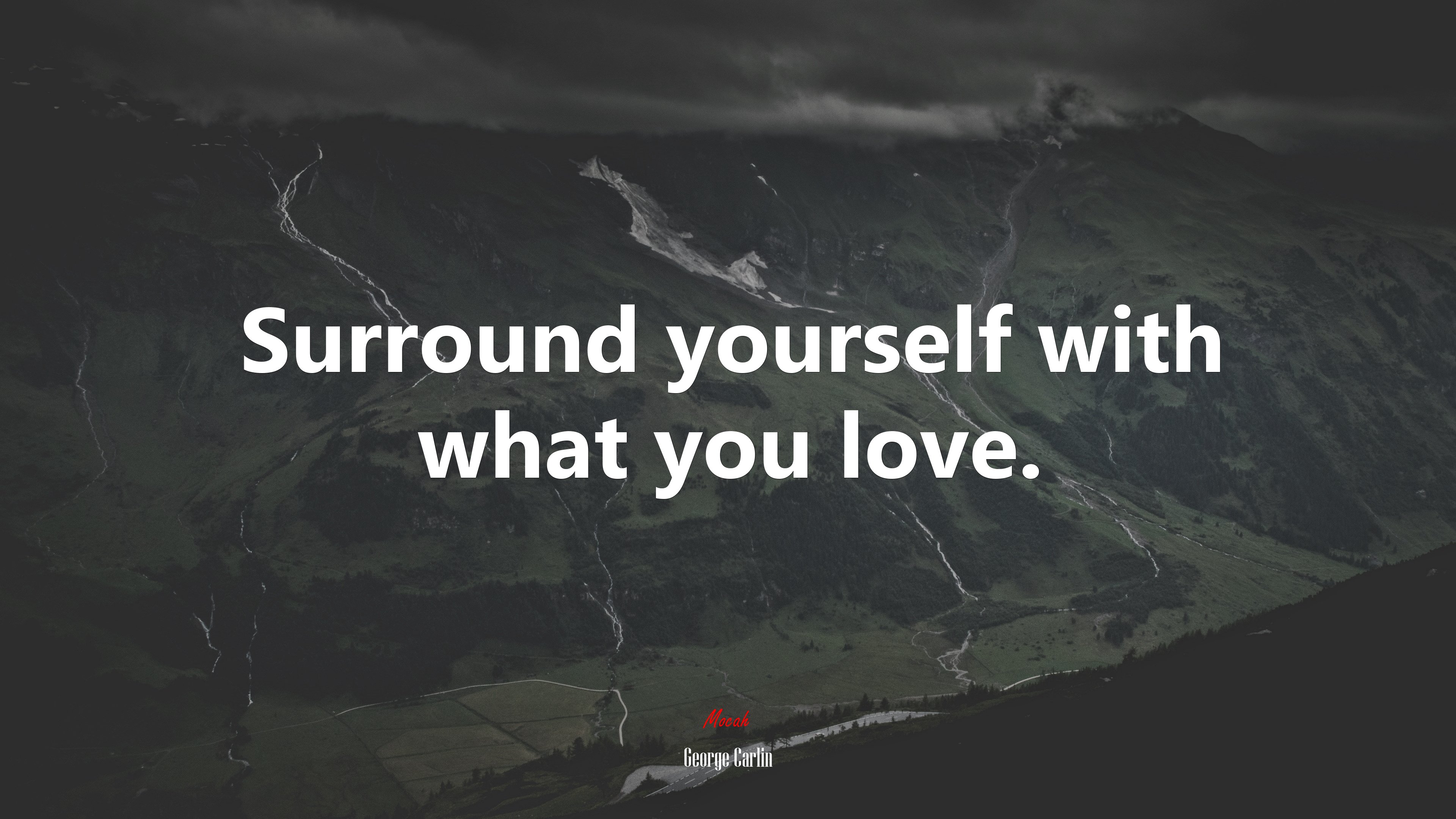 Surround yourself with what you love. | George Carlin quote HD Wallpaper