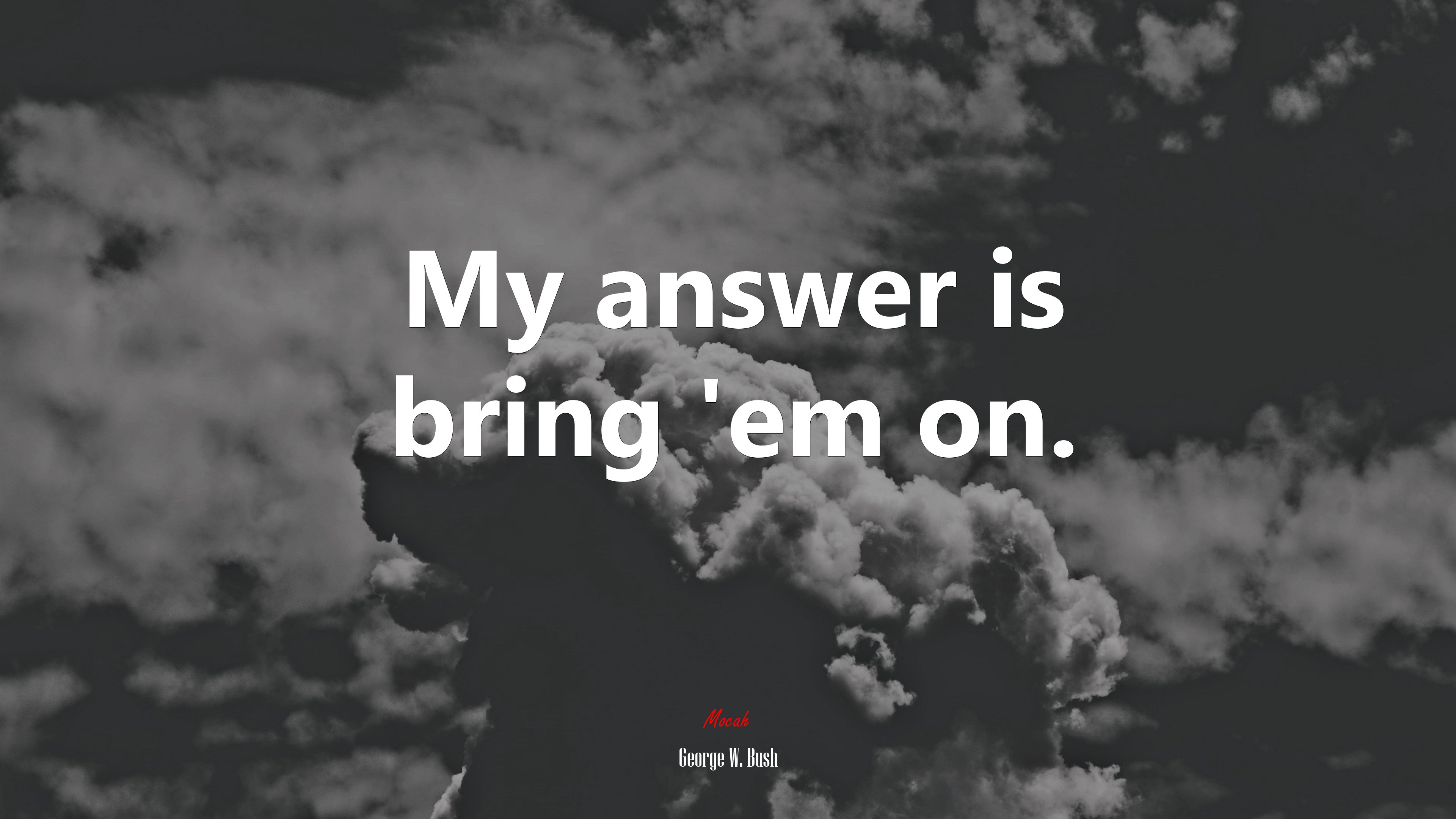 My answer is bring ’em on. | George W. Bush quote HD Wallpaper
