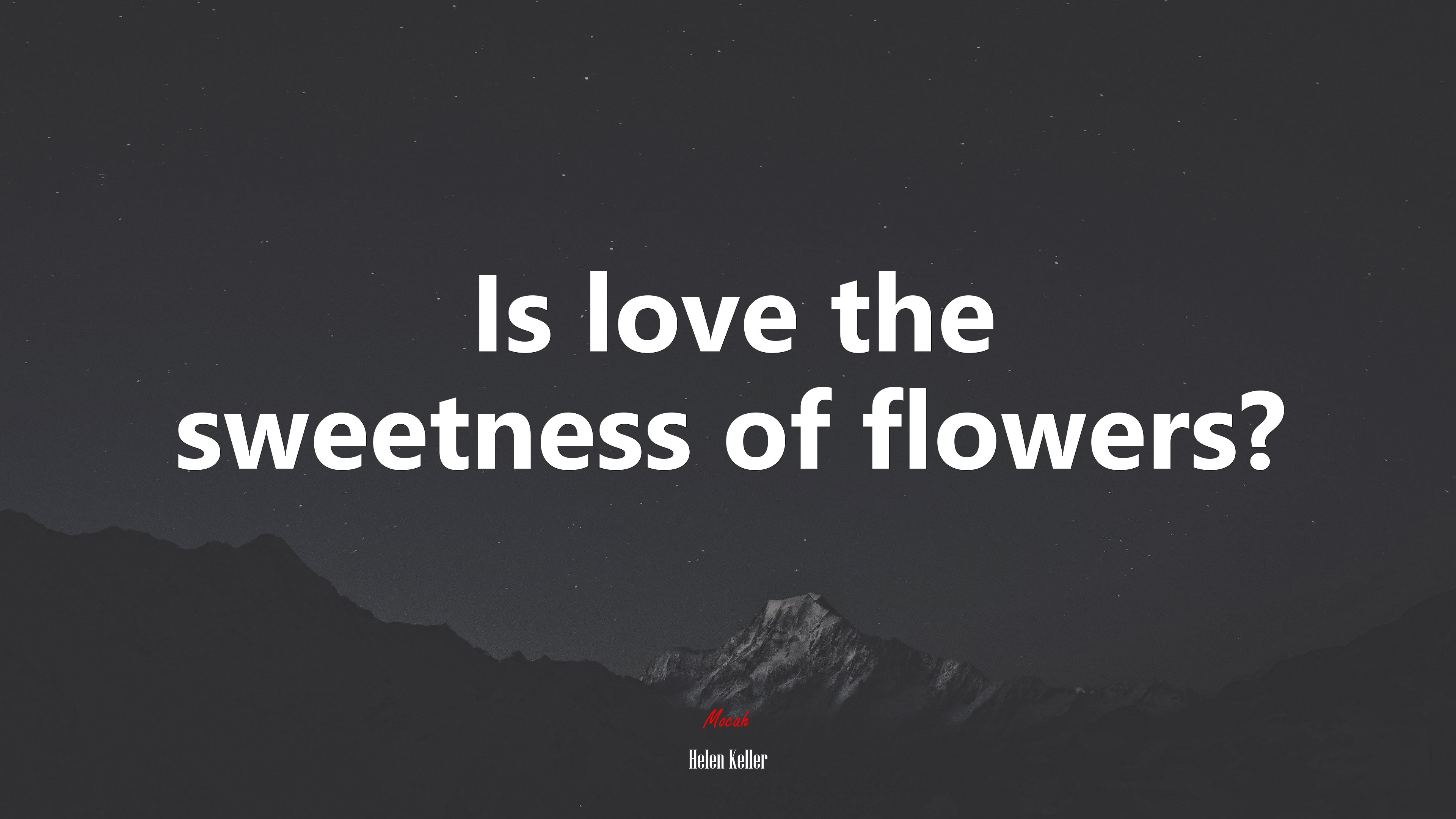 Is love the sweetness of flowers? | Helen Keller quote HD Wallpaper