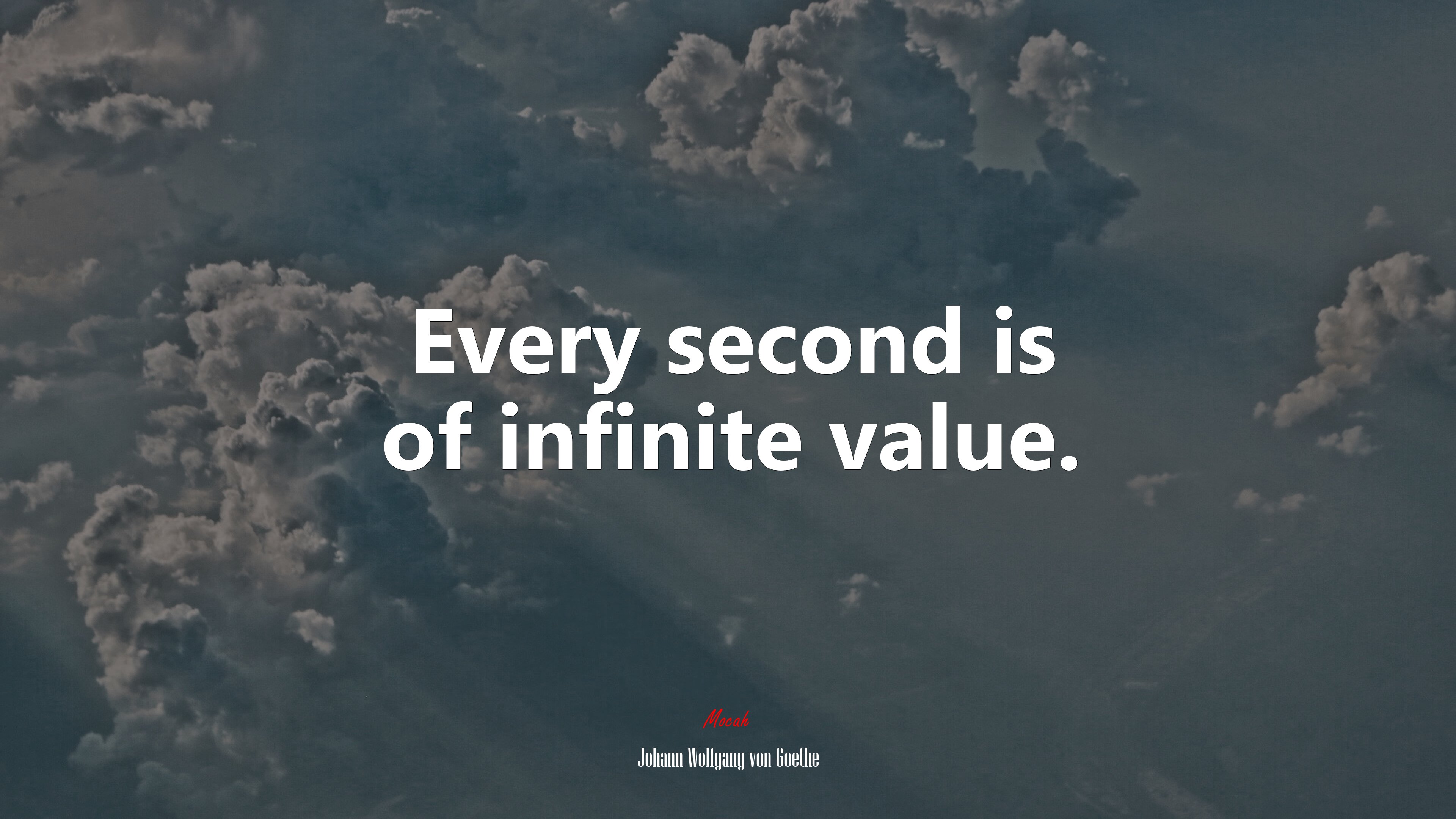 Every second is of infinite value. | Johann Wolfgang von Goethe quote HD Wallpaper