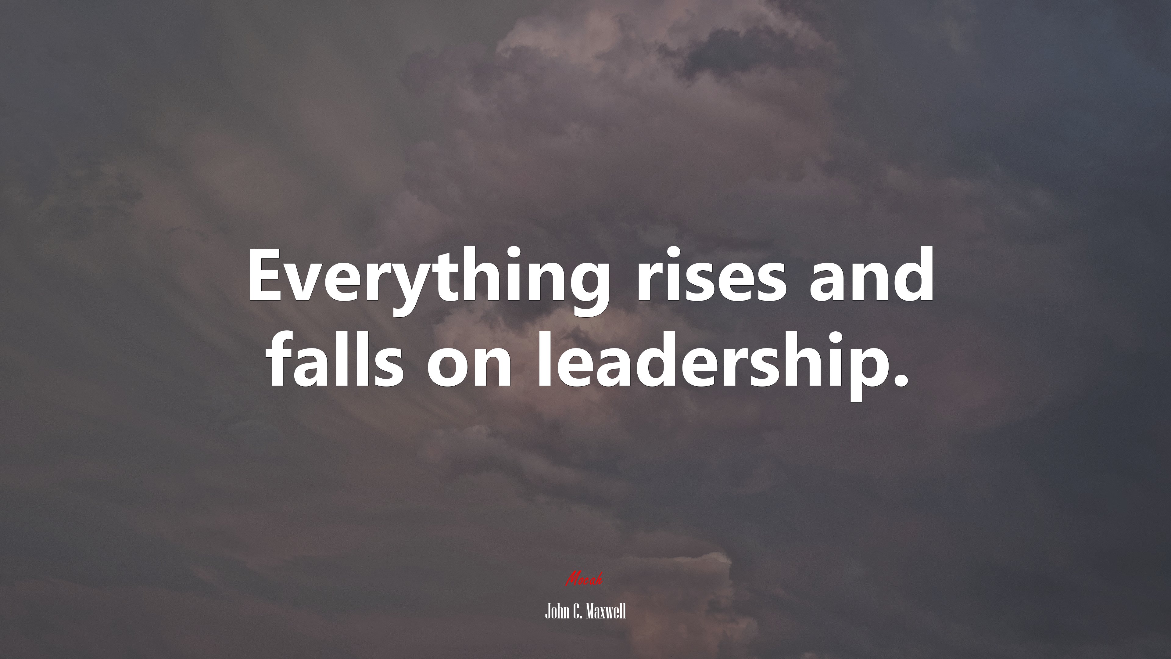 Everything rises and falls on leadership. | John C. Maxwell quote HD Wallpaper