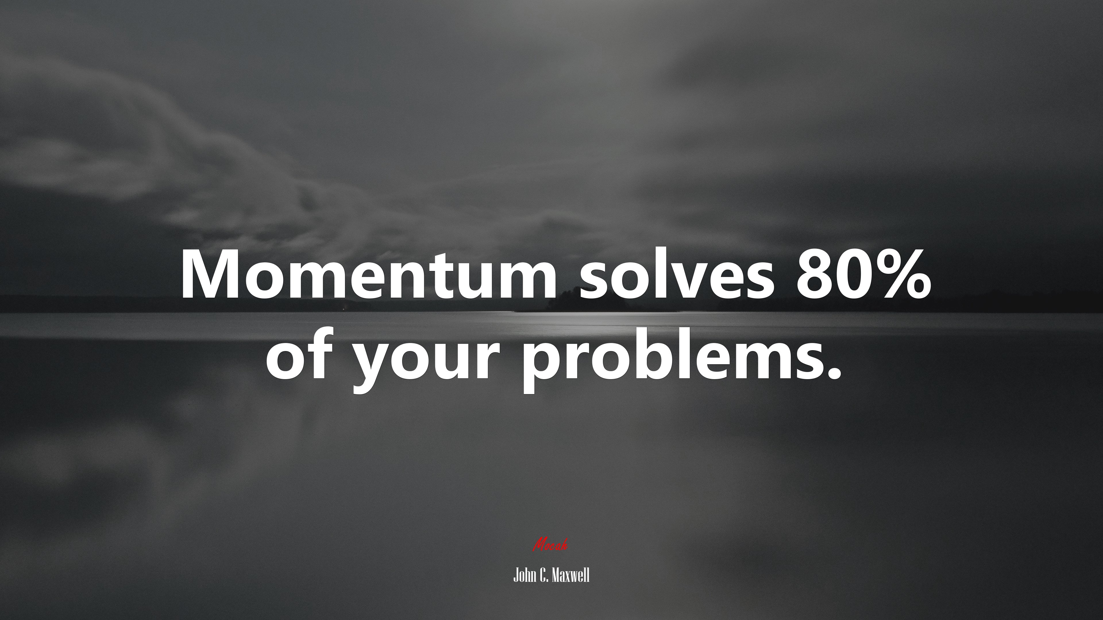 Momentum solves 80% of your problems. | John C. Maxwell quote HD Wallpaper