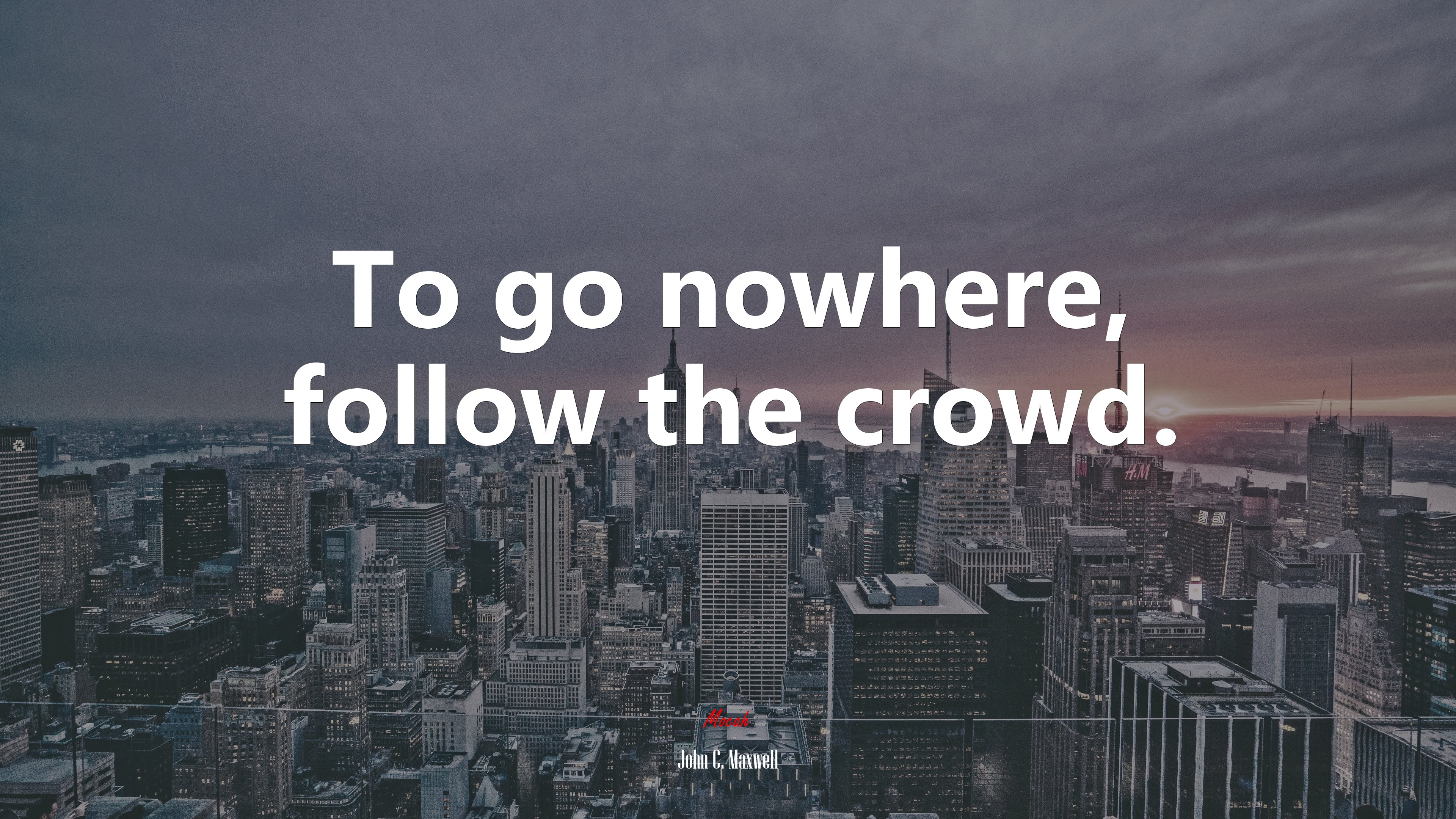 To go nowhere, follow the crowd. | John C. Maxwell quote HD Wallpaper