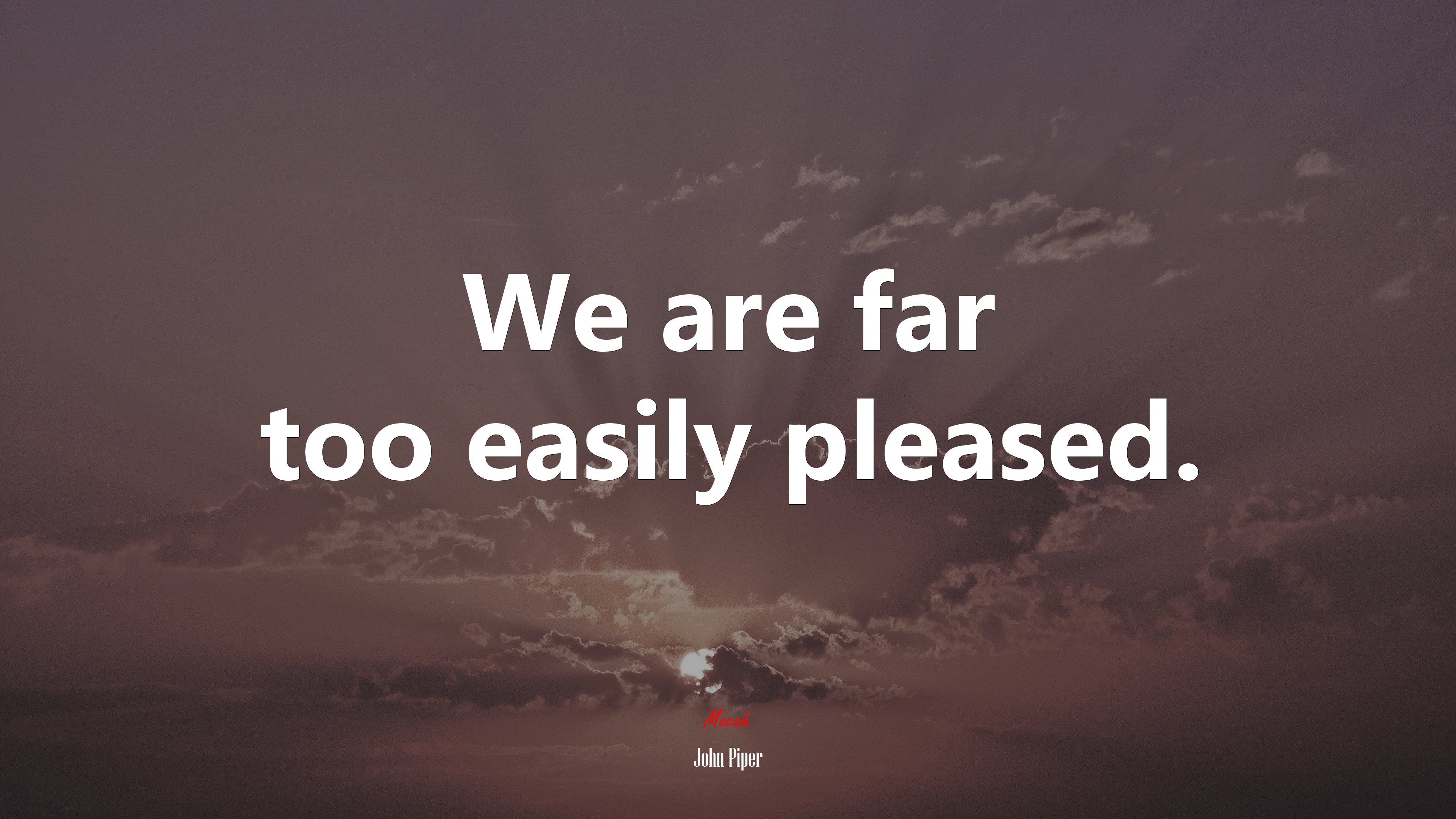 We are far too easily pleased. | John Piper quote HD Wallpaper