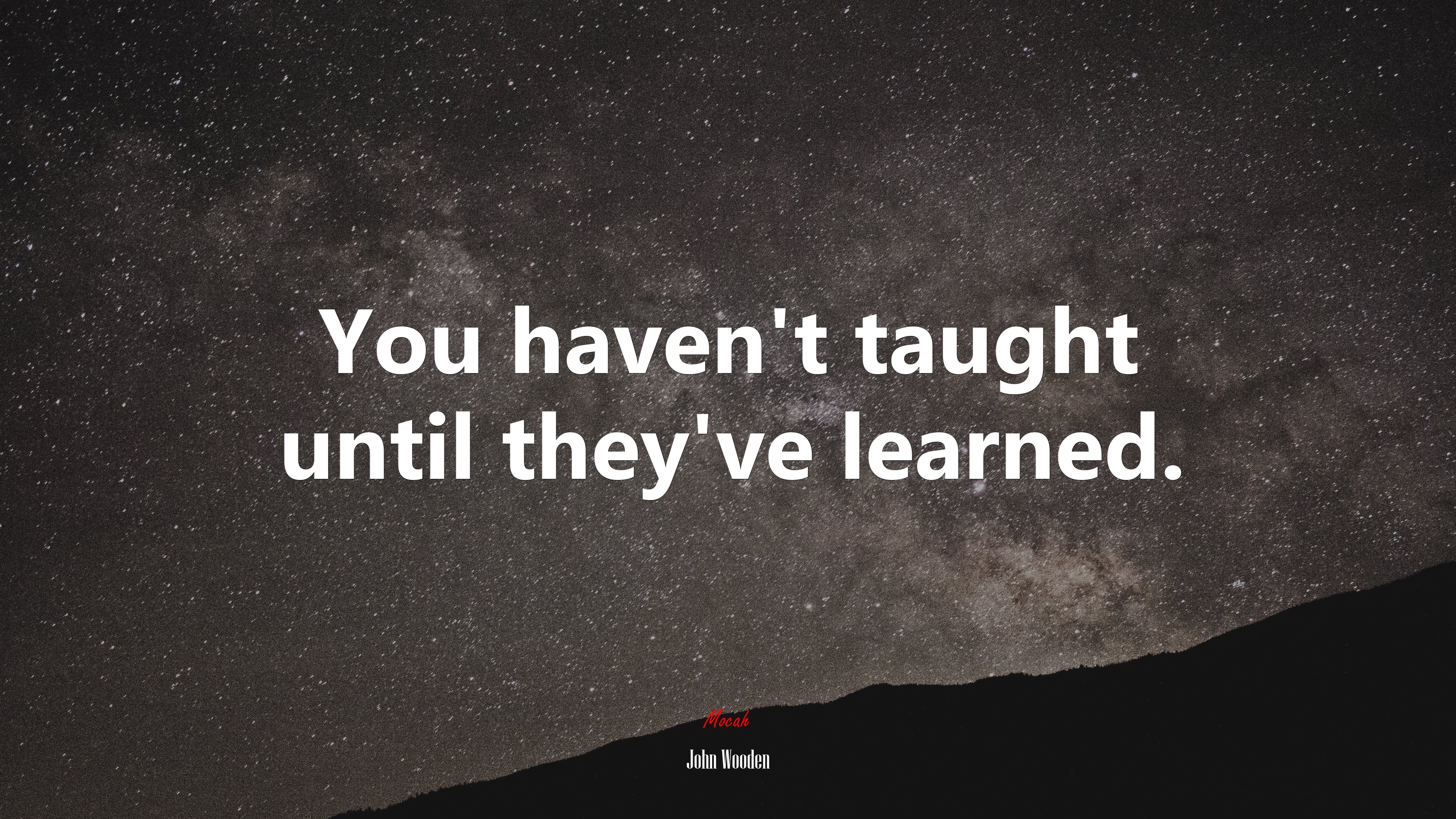 You haven’t taught until they’ve learned. | John Wooden quote HD Wallpaper