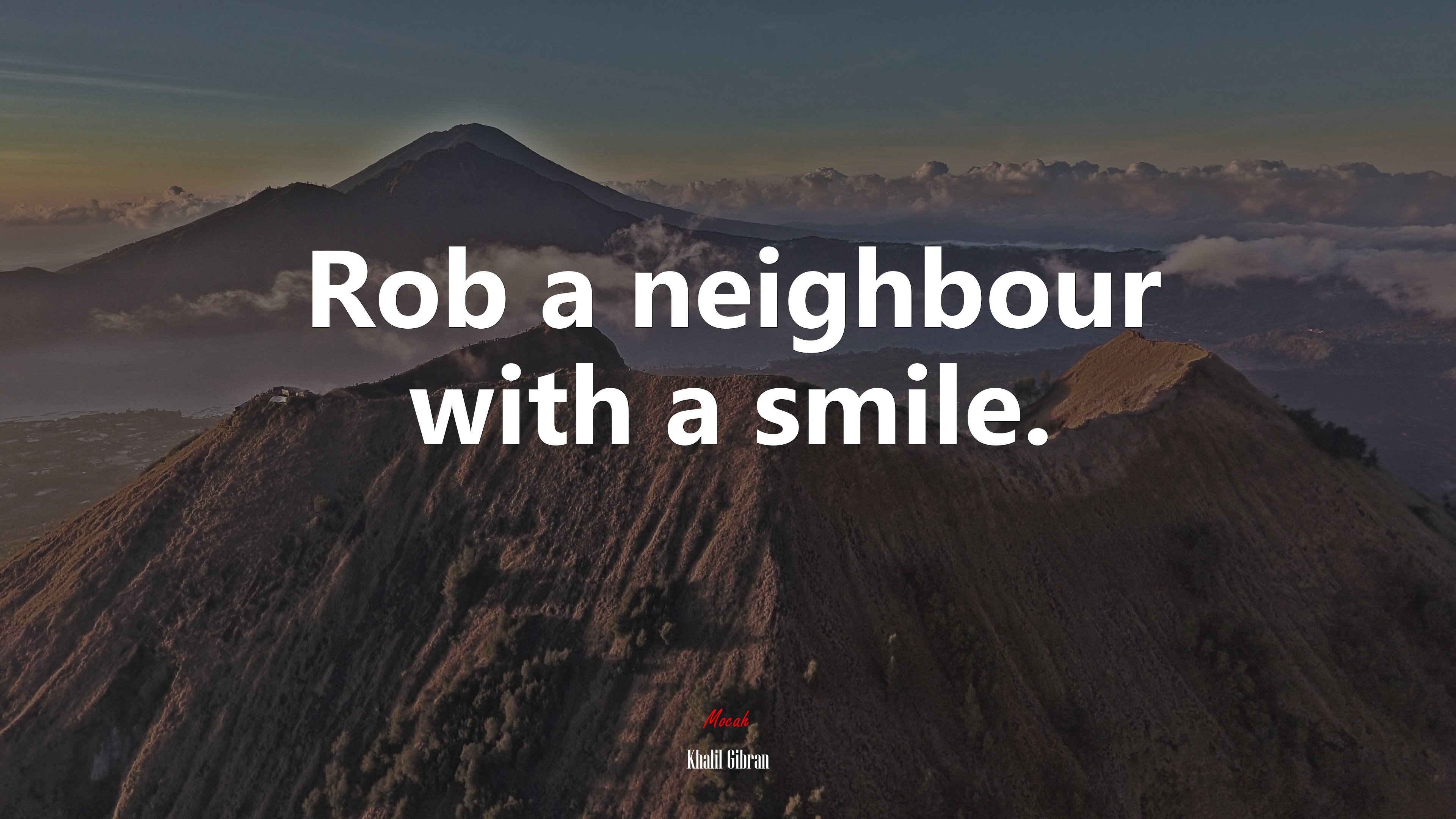 Rob a neighbour with a smile. | Khalil Gibran quote HD Wallpaper