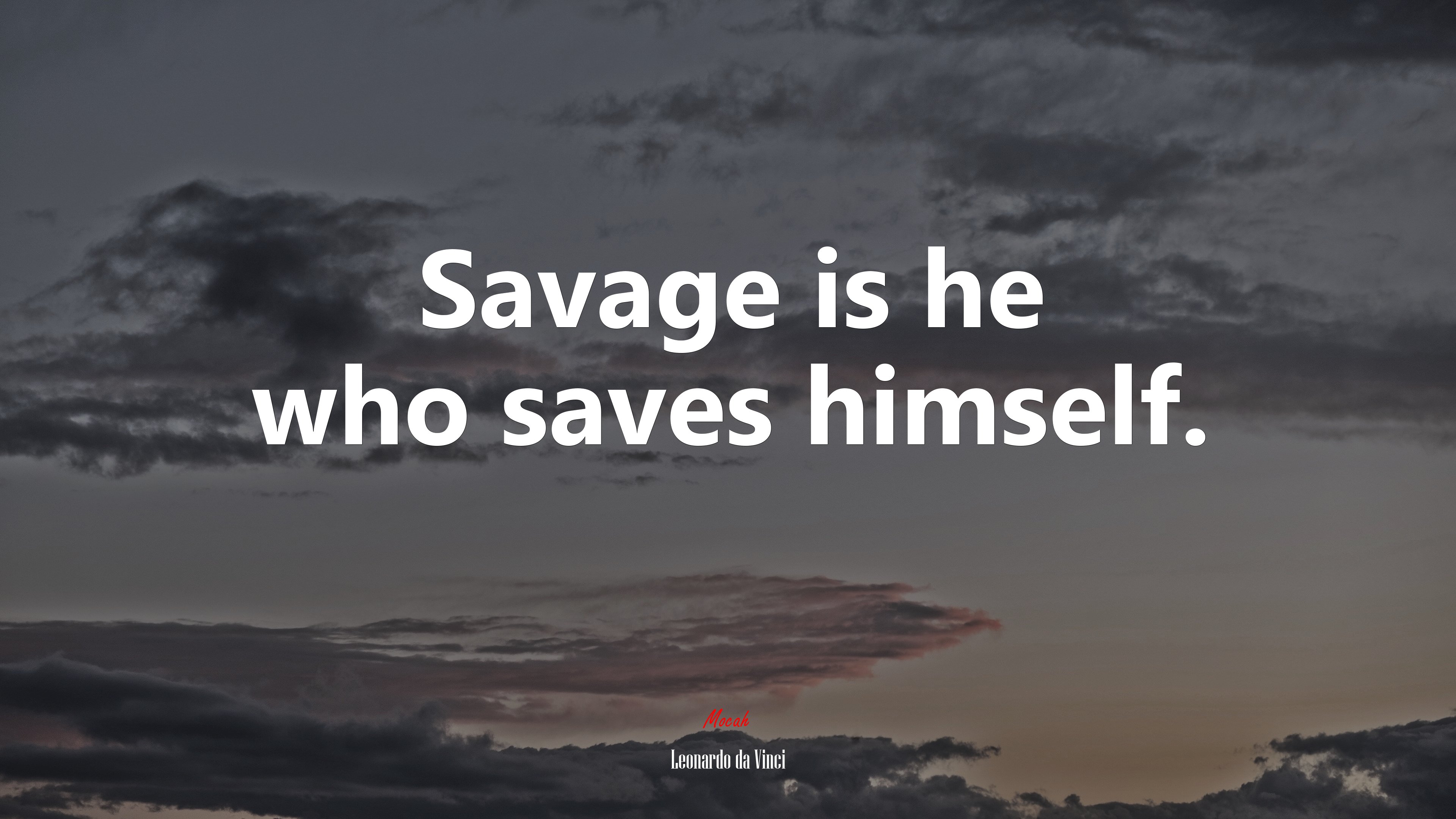 Savage is he who saves himself. | Leonardo da Vinci quote HD Wallpaper