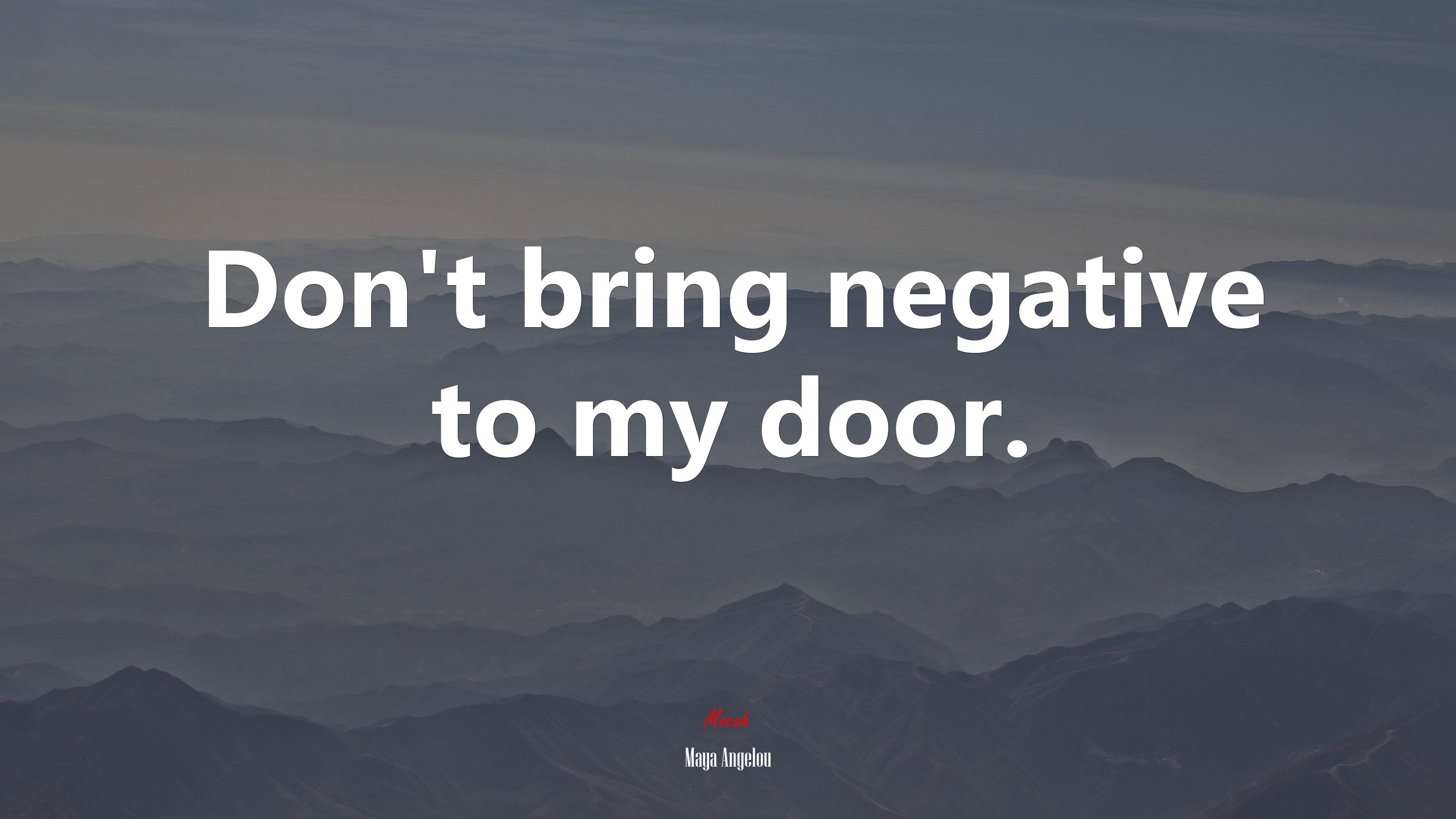 Don’t bring negative to my door. | Maya Angelou quote HD Wallpaper