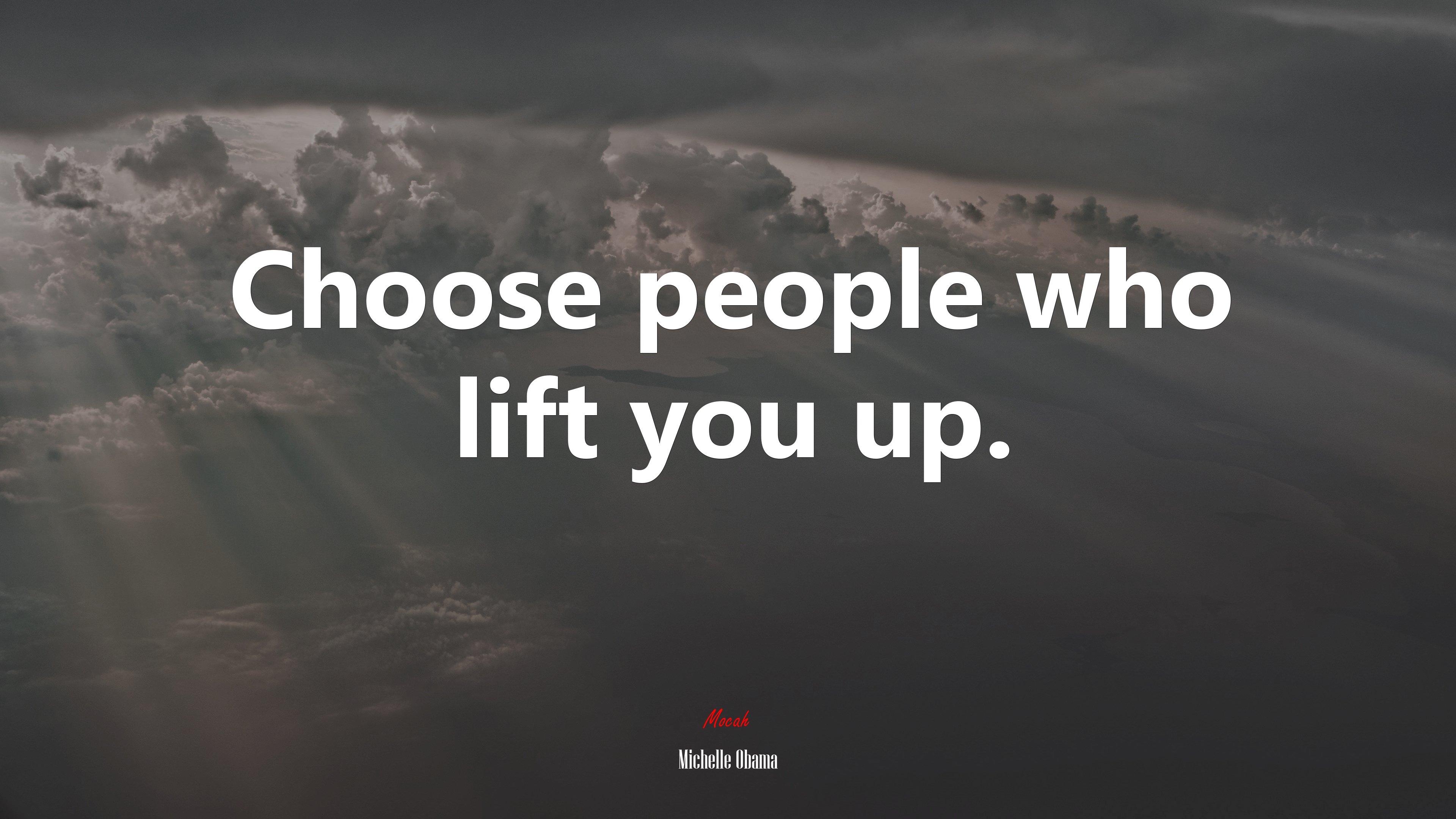 Choose people who lift you up. | Michelle Obama quote HD Wallpaper