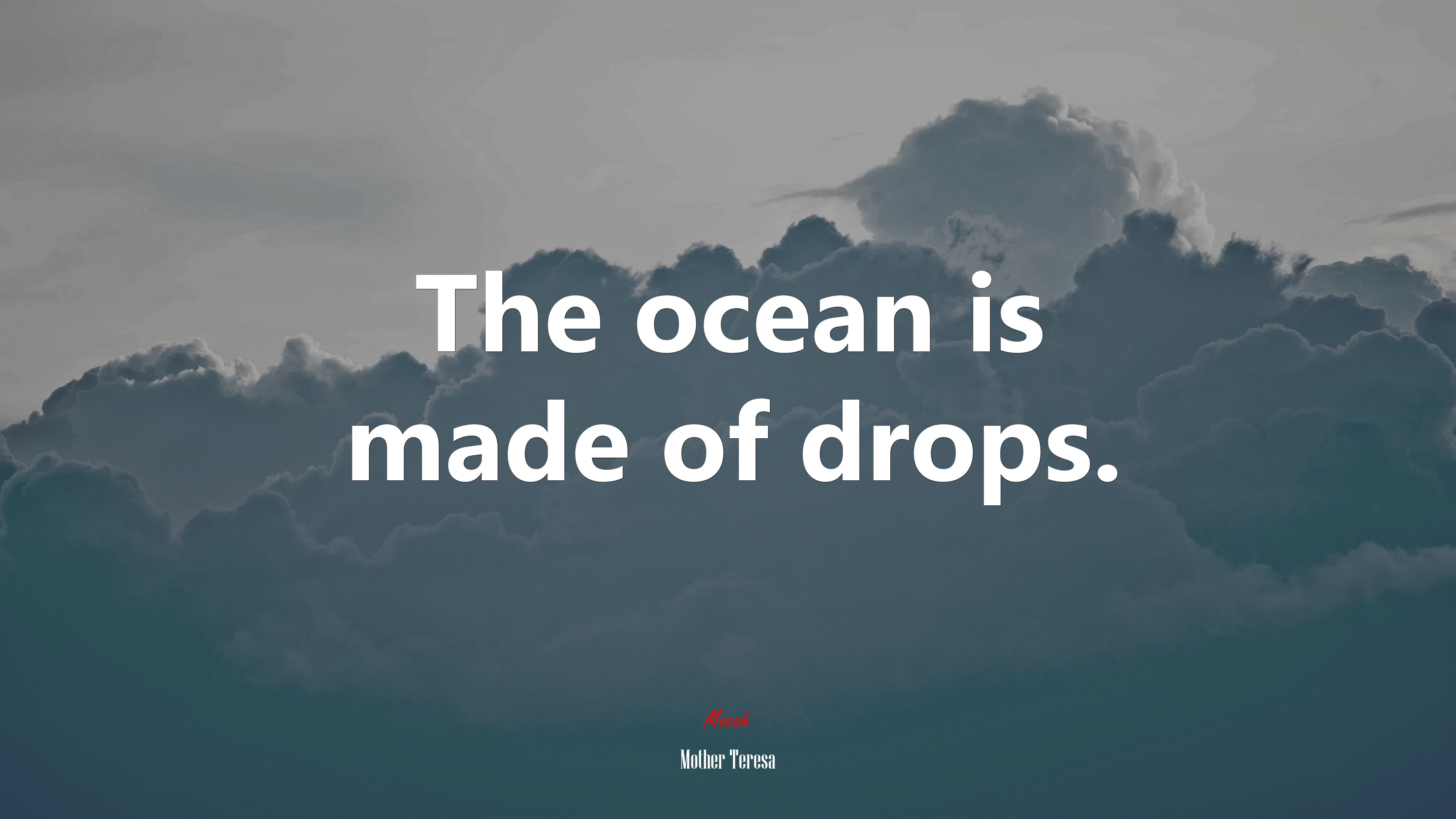 The ocean is made of drops. | Mother Teresa quote HD Wallpaper