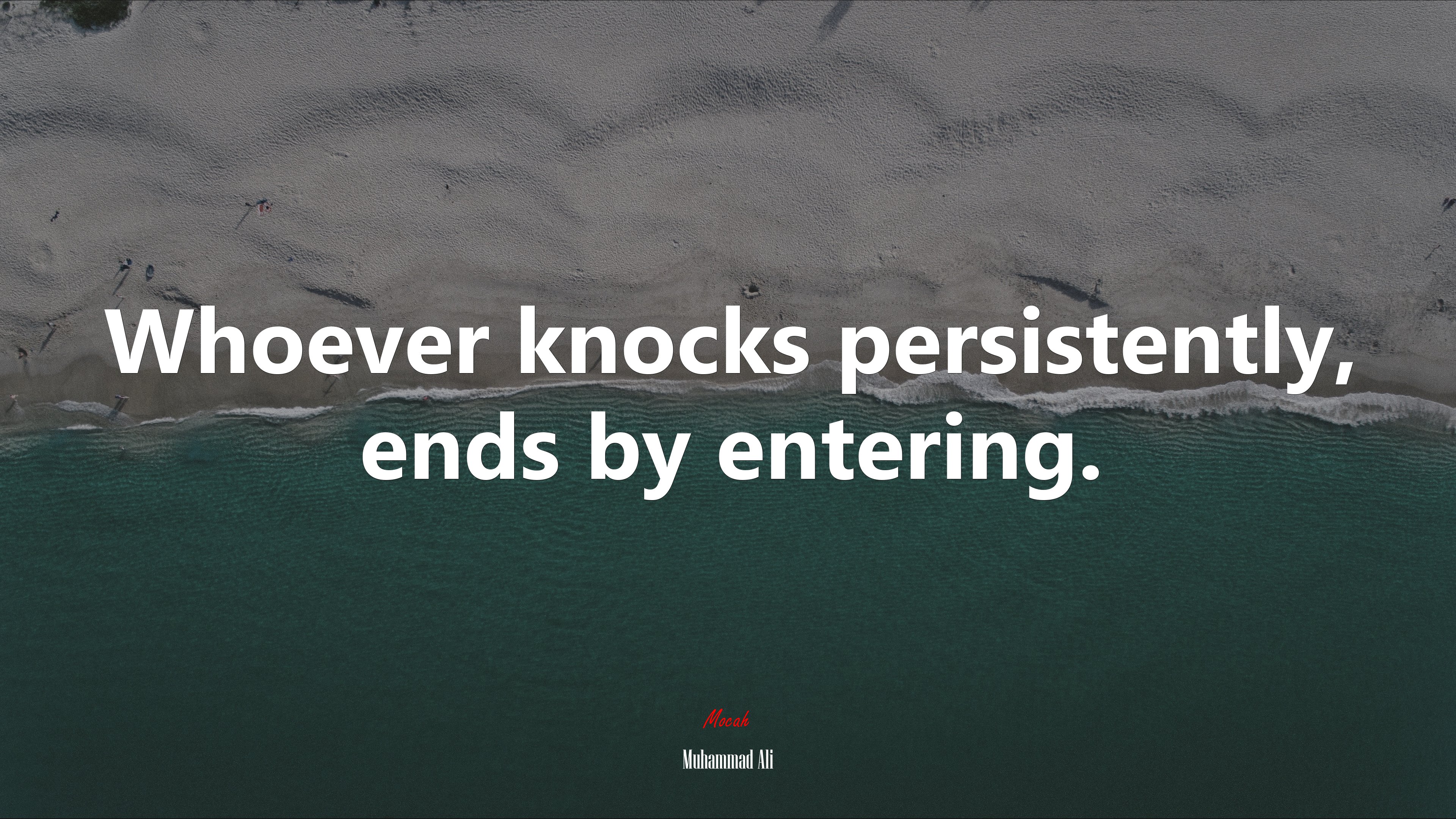 Whoever knocks persistently, ends by entering. | Muhammad Ali quote HD Wallpaper