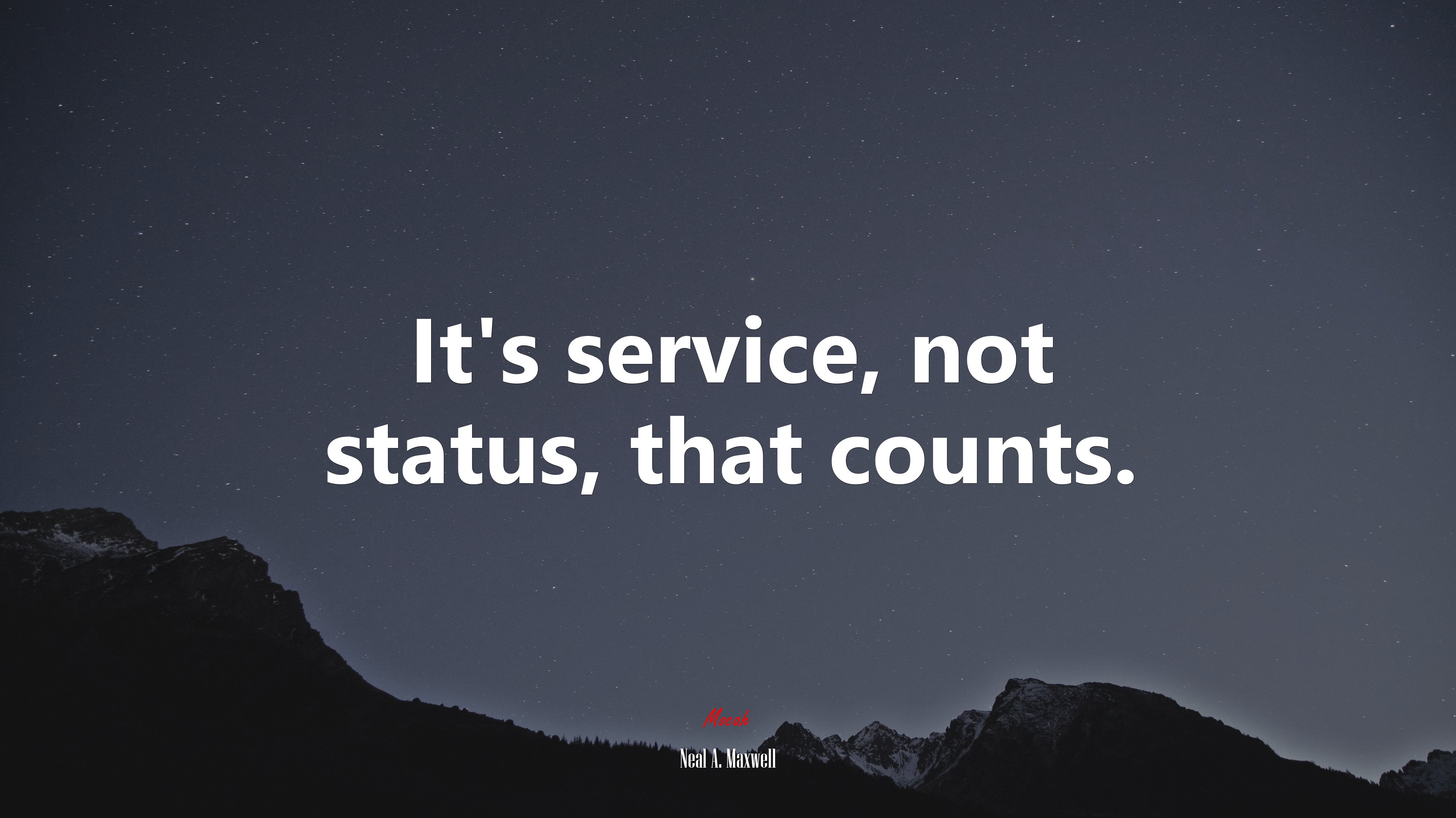 It’s service, not status, that counts. | Neal A. Maxwell quote HD Wallpaper