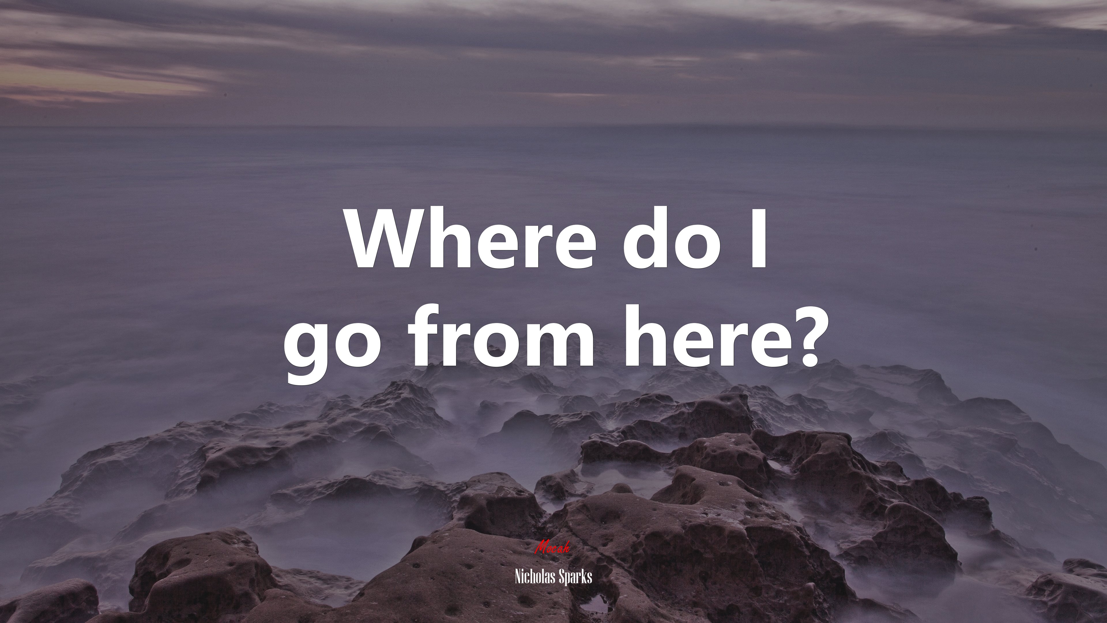 Where do I go from here? | Nicholas Sparks quote HD Wallpaper