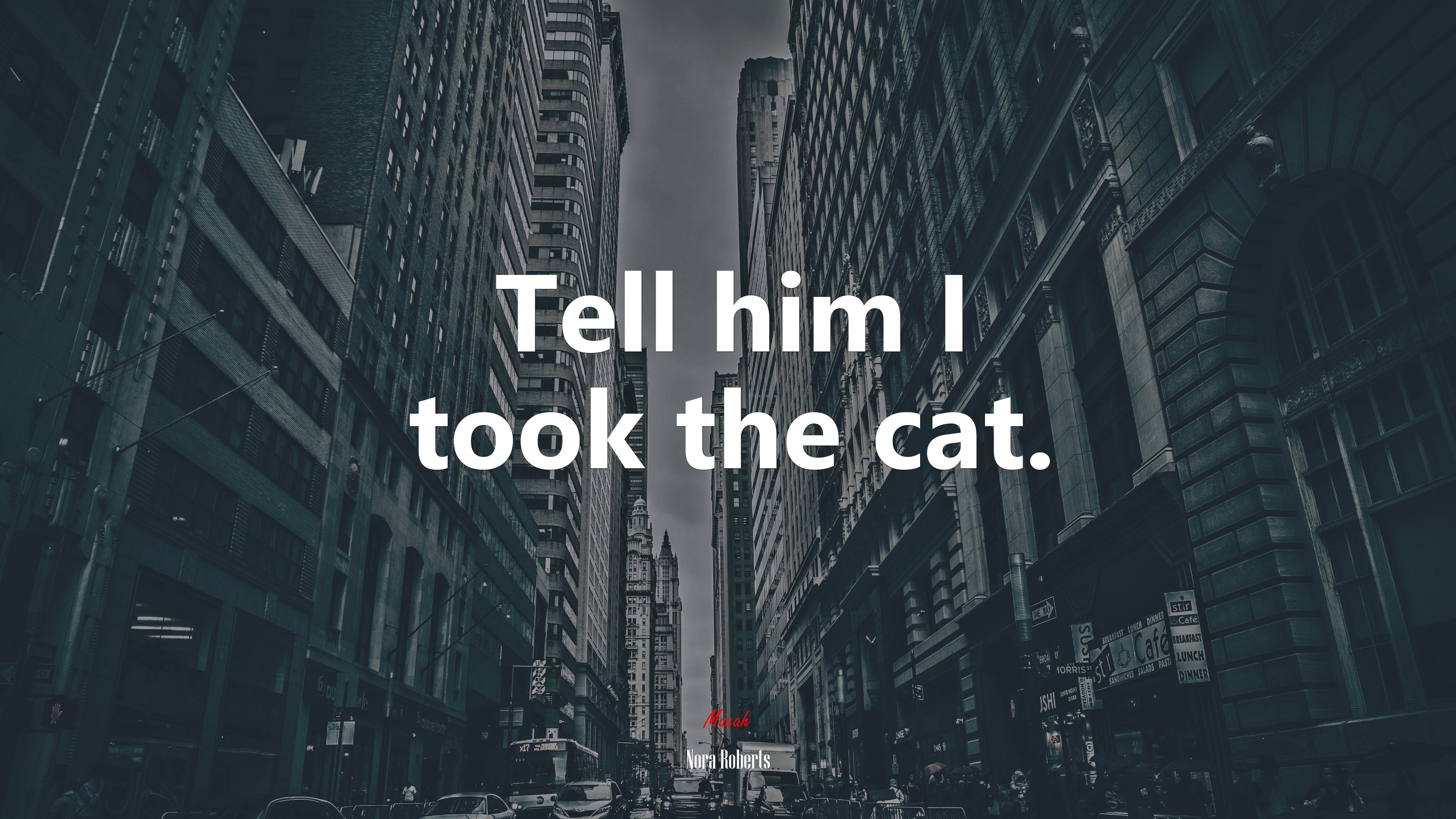 Tell him I took the cat. | Nora Roberts quote HD Wallpaper