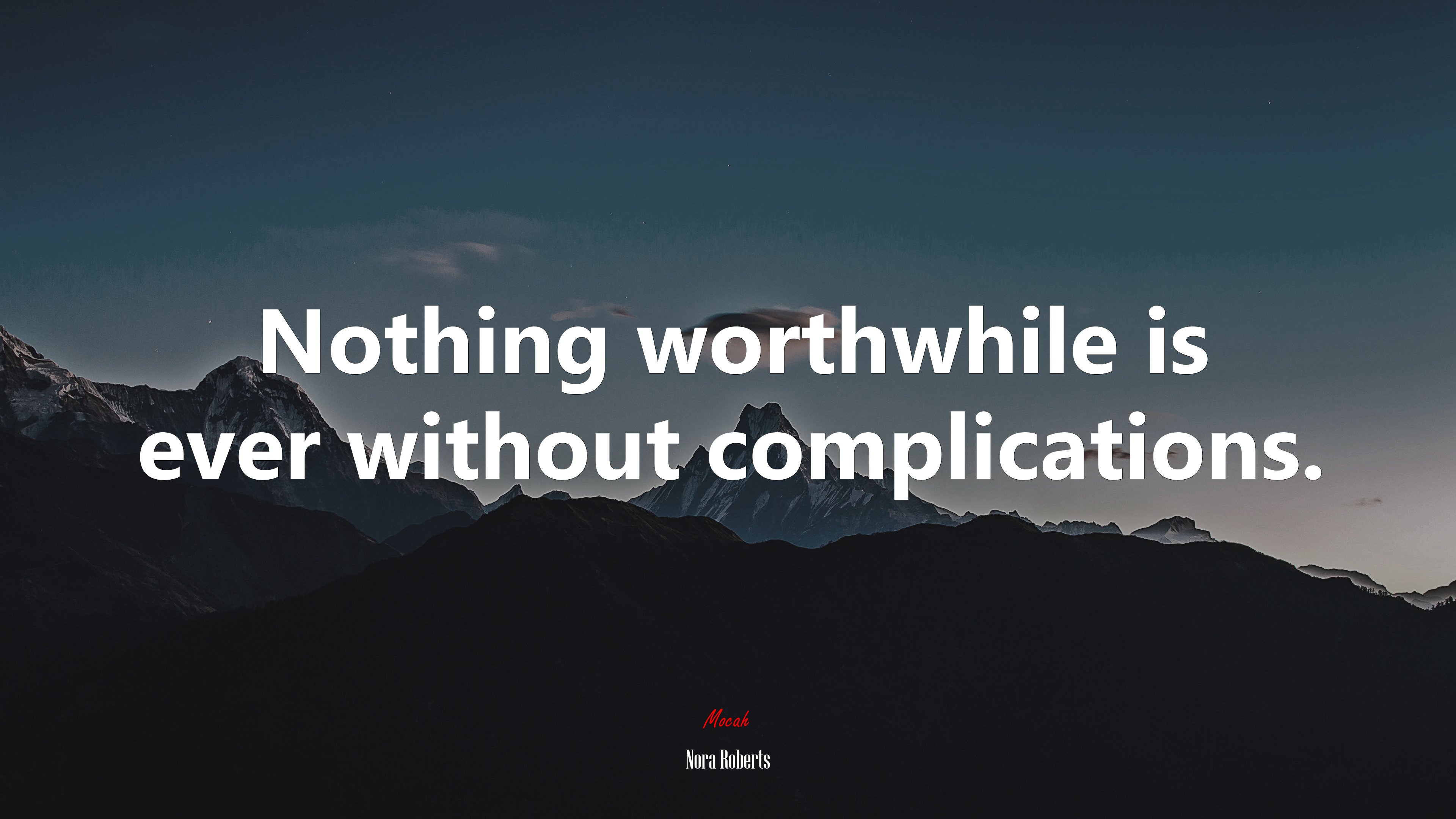 Nothing worthwhile is ever without complications. | Nora Roberts quote HD Wallpaper