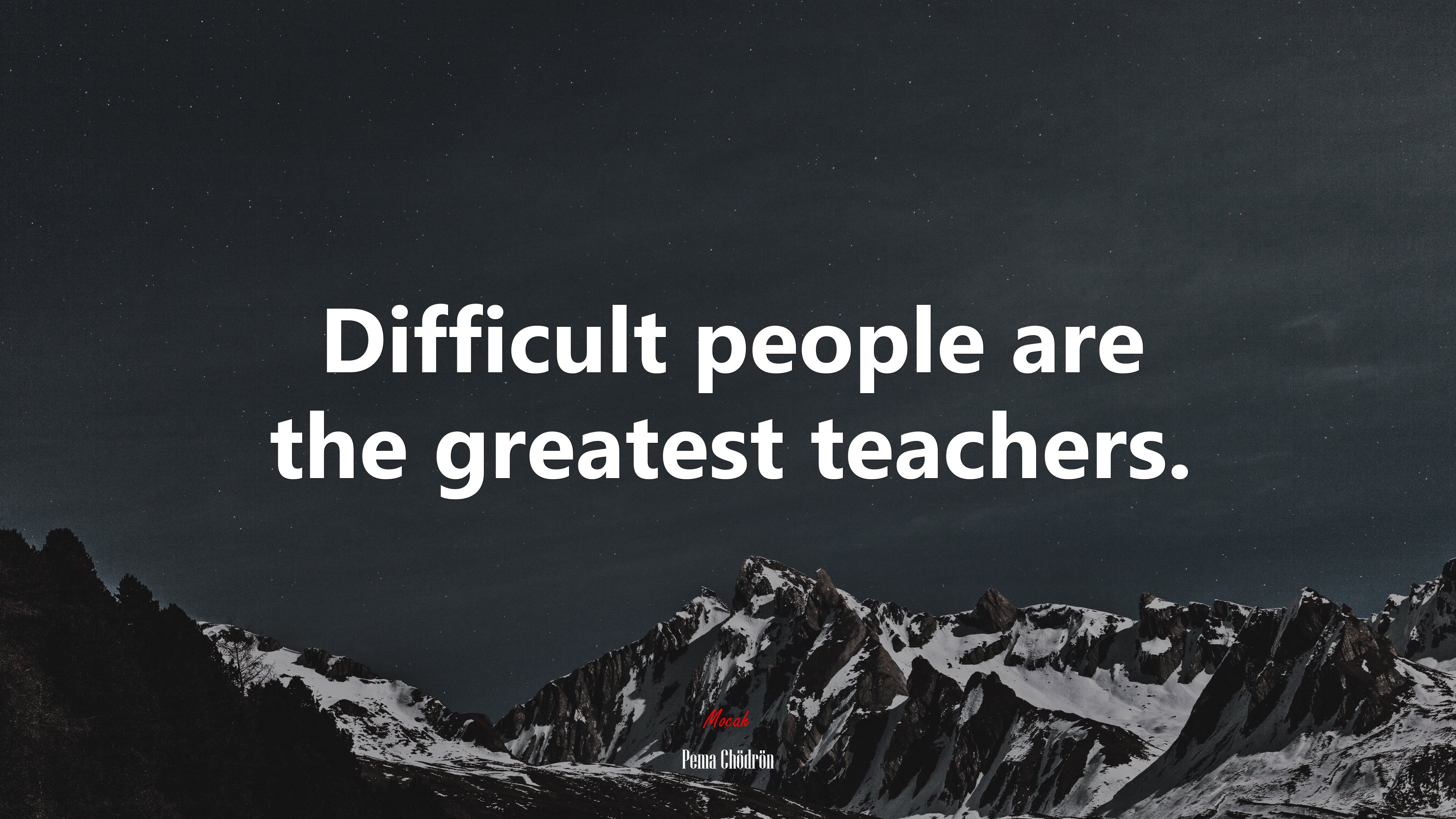 Difficult people are the greatest teachers. | Pema Chödrön quote HD Wallpaper