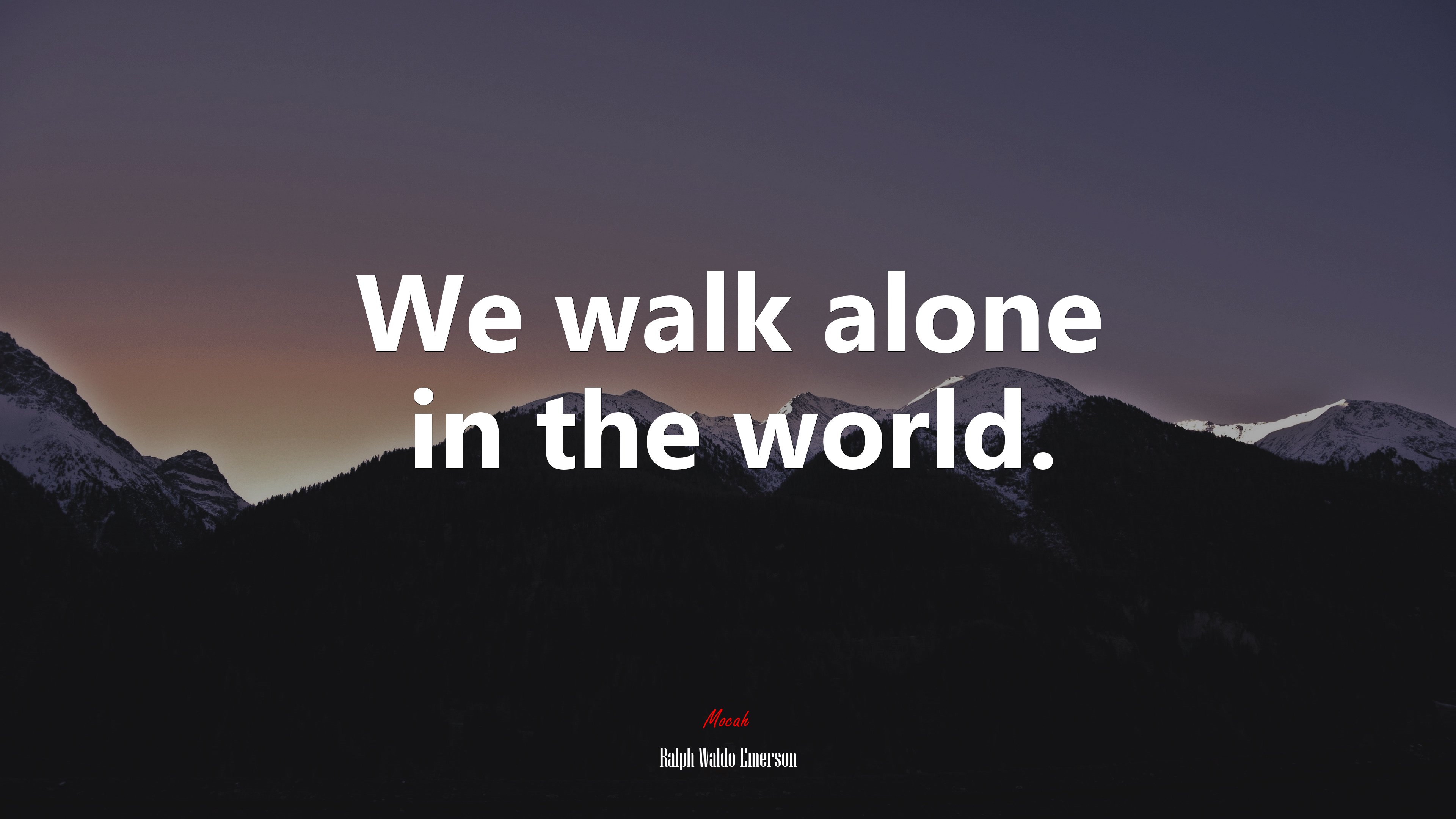 We walk alone in the world. | Ralph Waldo Emerson quote HD Wallpaper