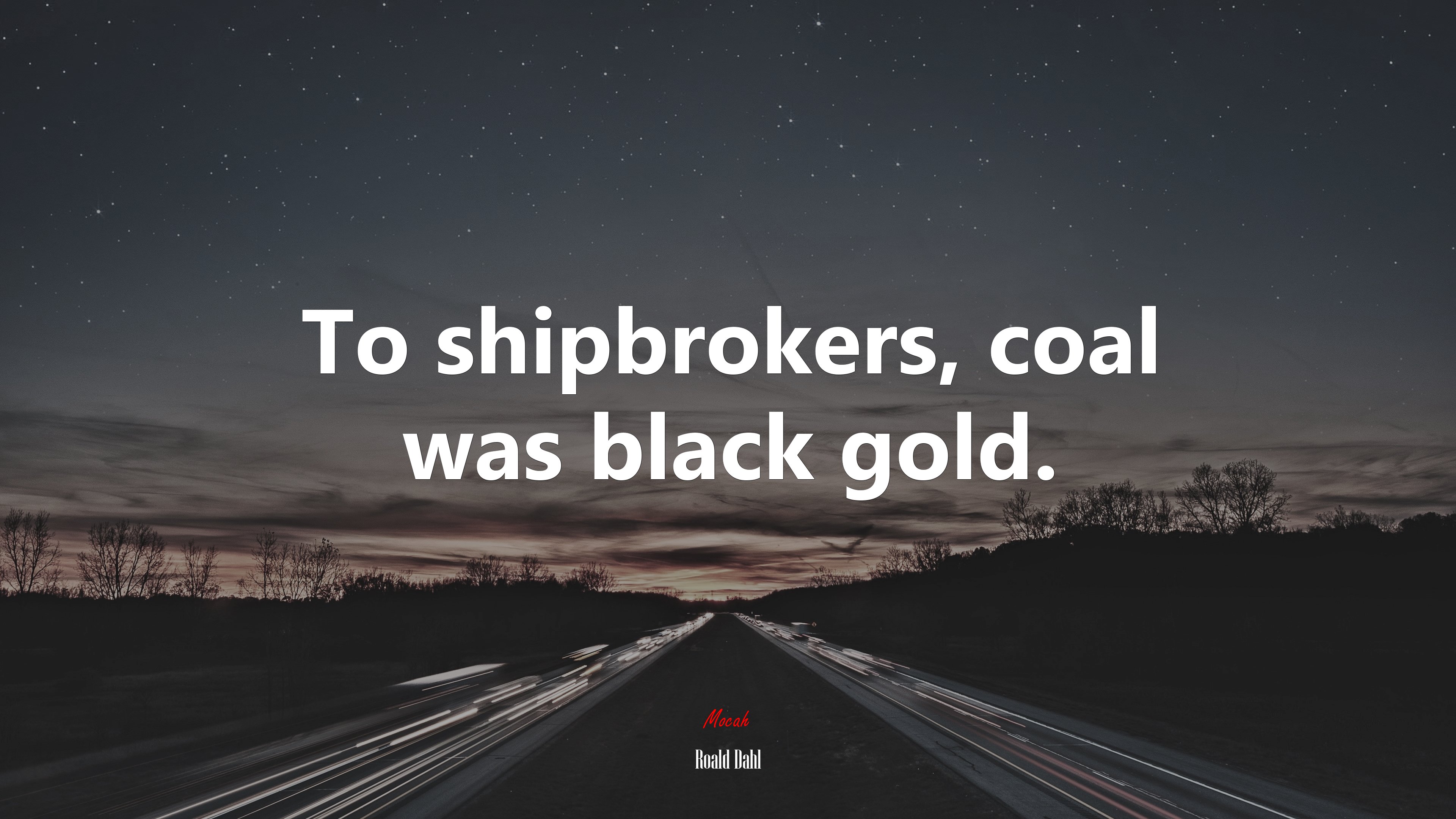 To shipbrokers, coal was black gold. | Roald Dahl quote HD Wallpaper