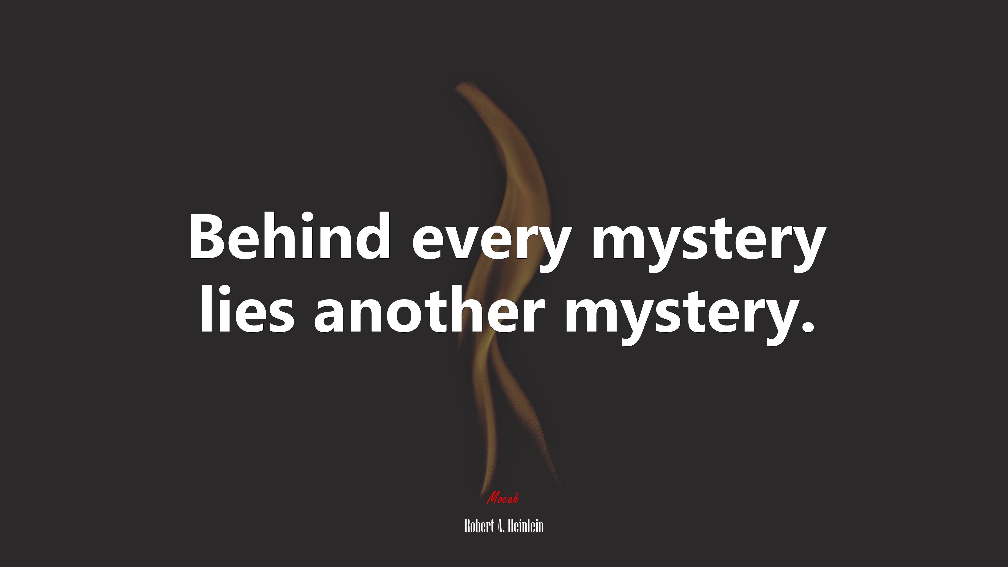 Behind every mystery lies another mystery. | Robert A. Heinlein quote HD Wallpaper