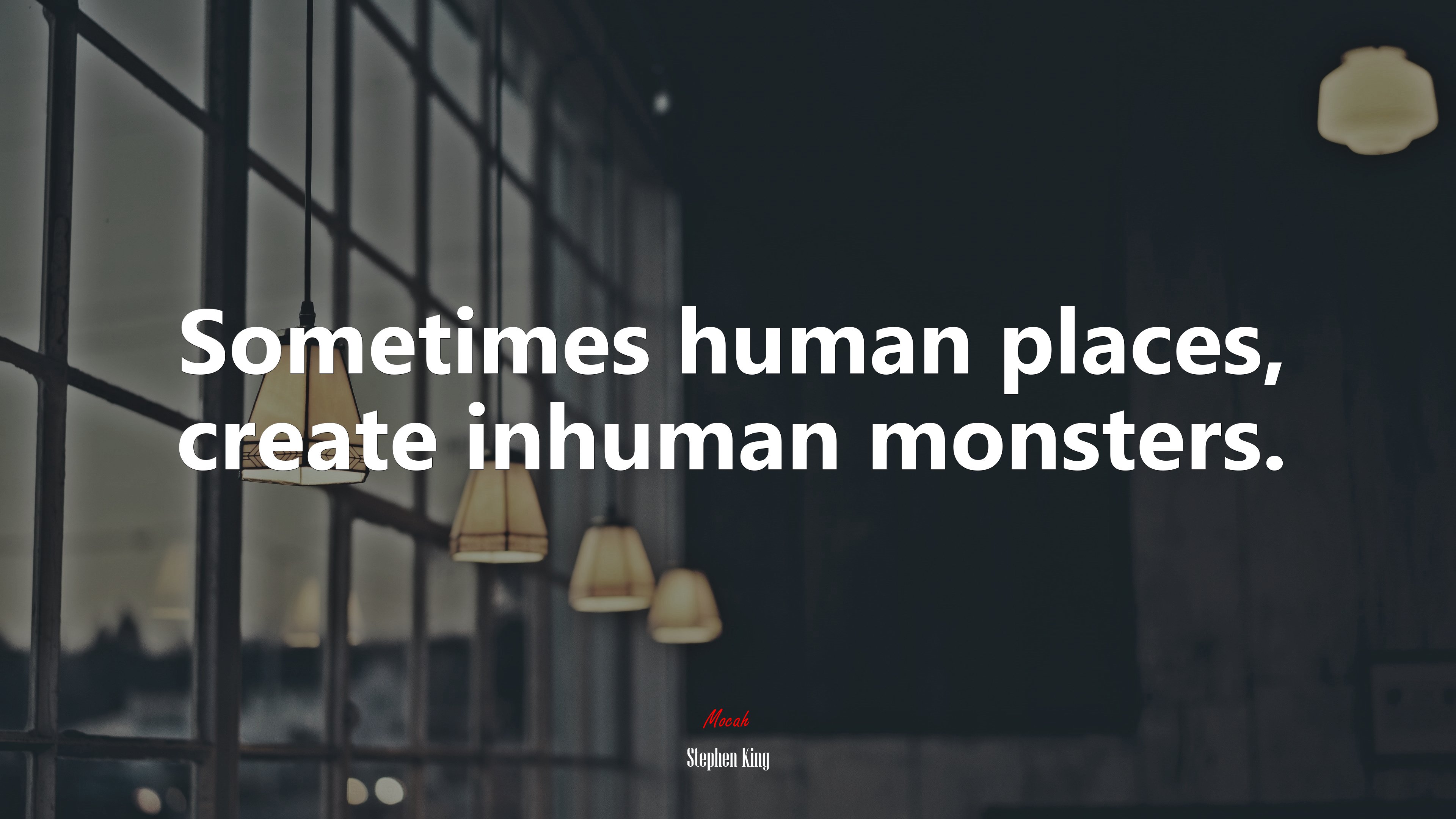 Sometimes human places, create inhuman monsters. | Stephen King quote HD Wallpaper