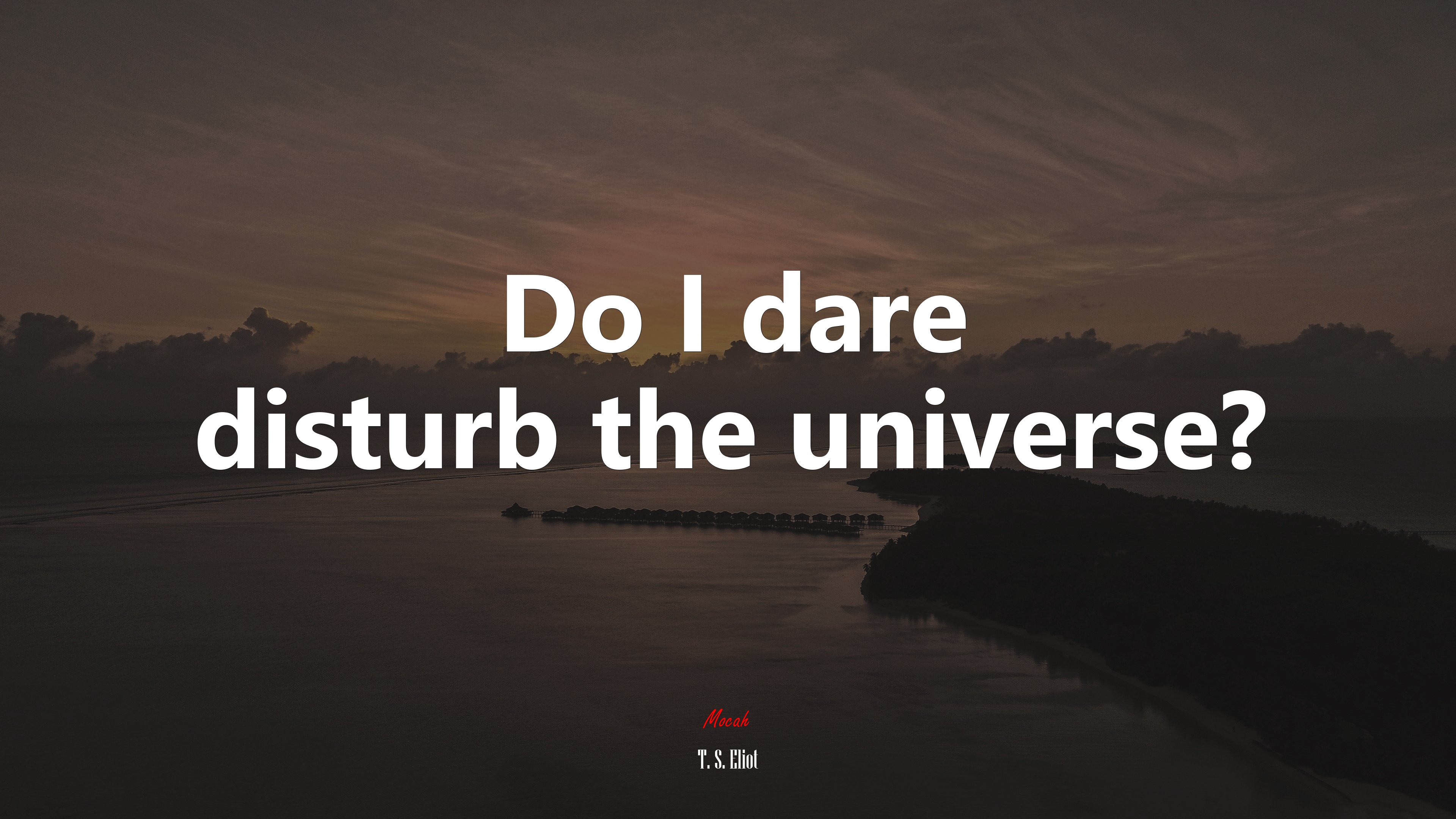 Do I dare disturb the universe? | T. S. Eliot quote HD Wallpaper