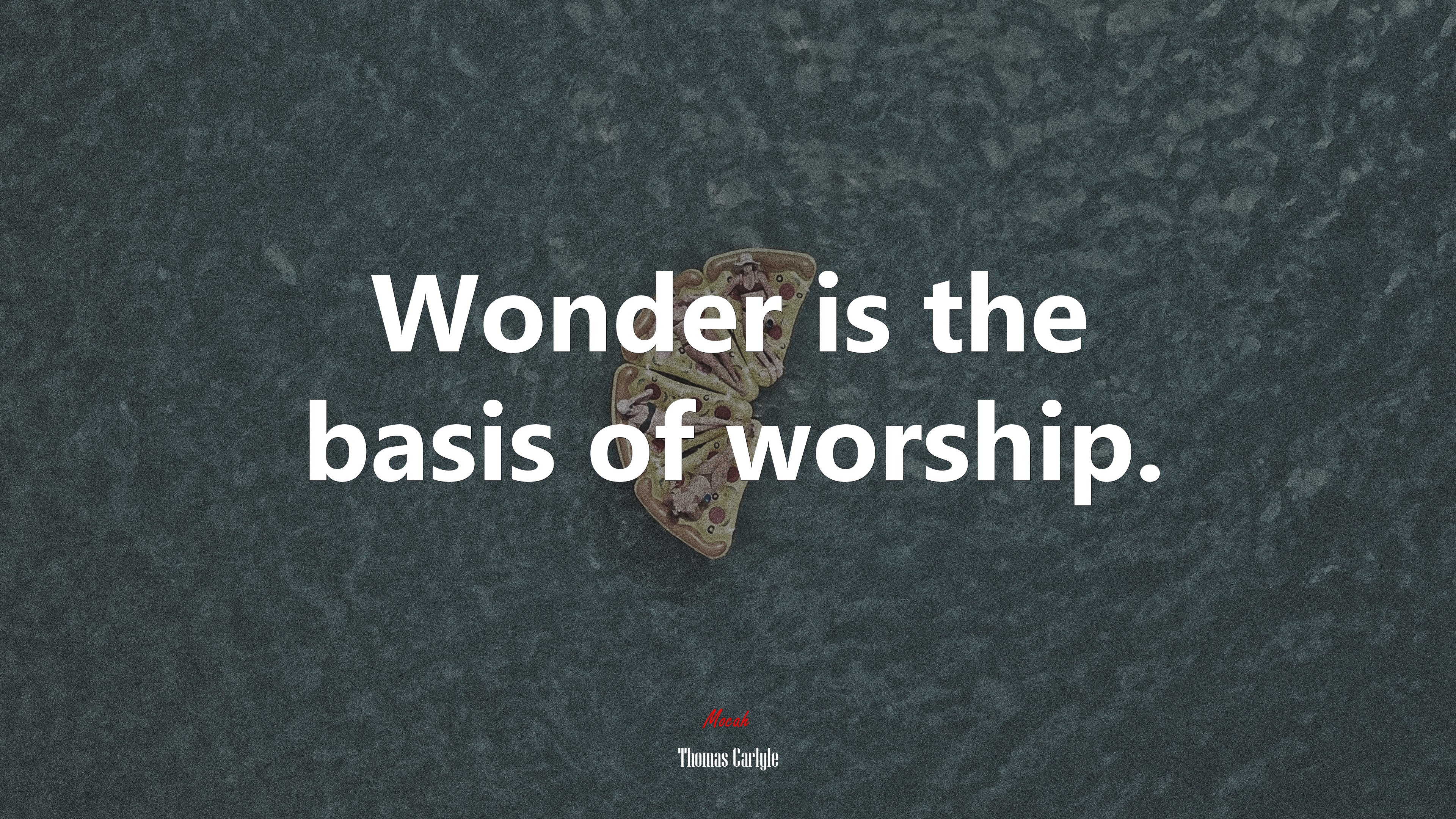 Wonder is the basis of worship. | Thomas Carlyle quote HD Wallpaper