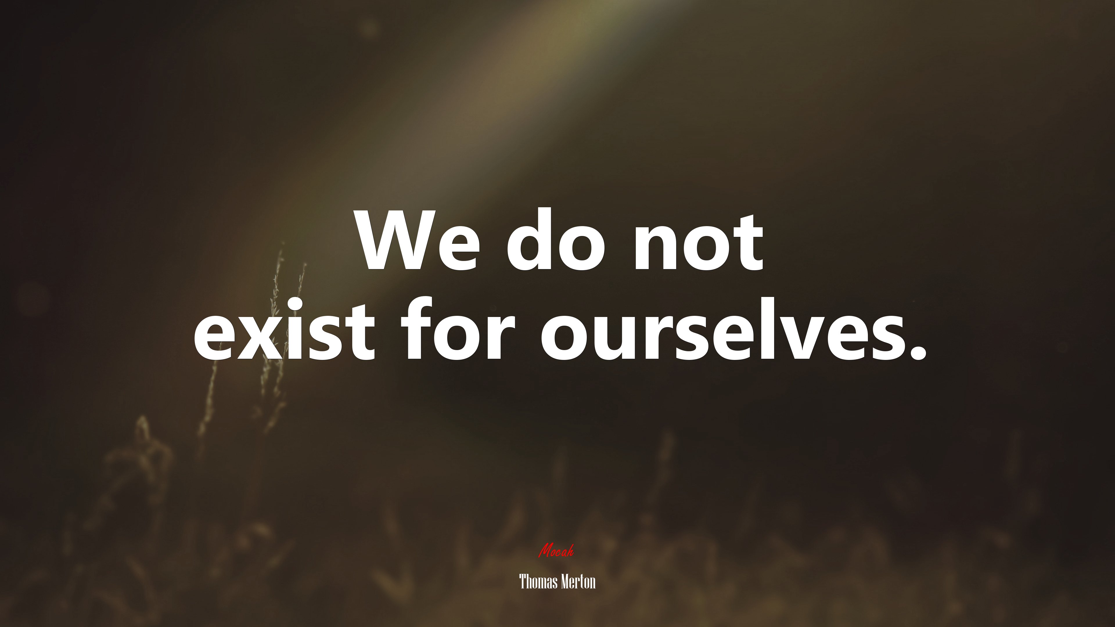 We do not exist for ourselves. | Thomas Merton quote HD Wallpaper