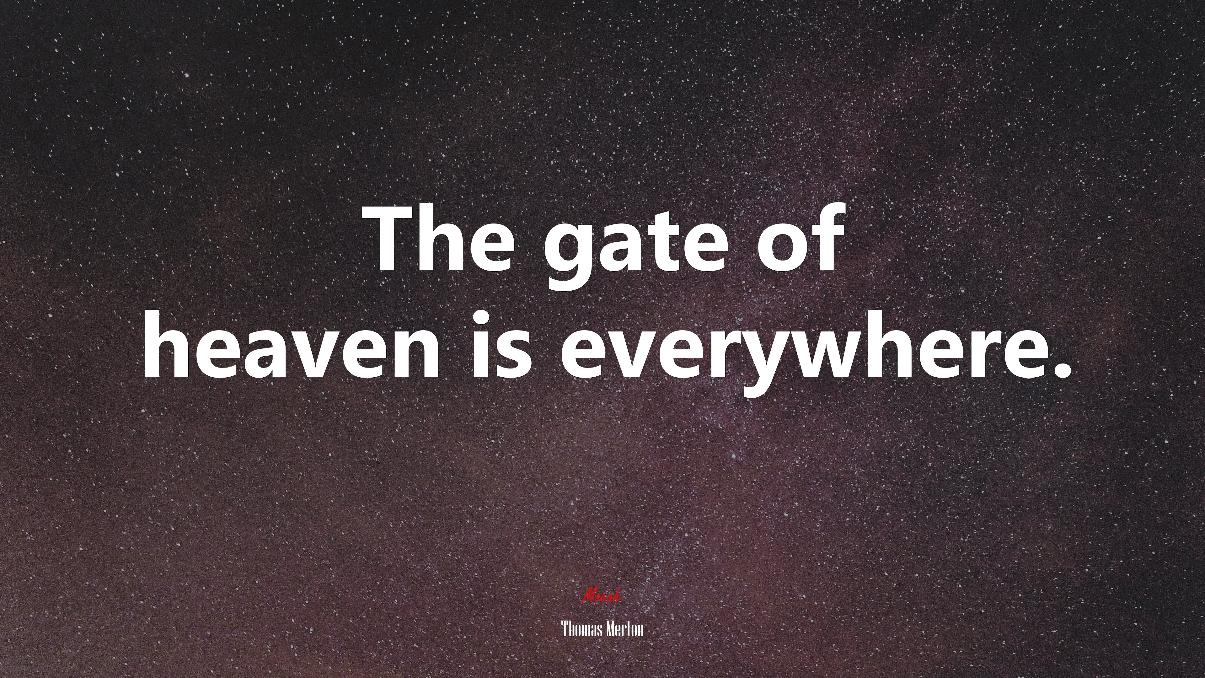 The gate of heaven is everywhere. | Thomas Merton quote HD Wallpaper