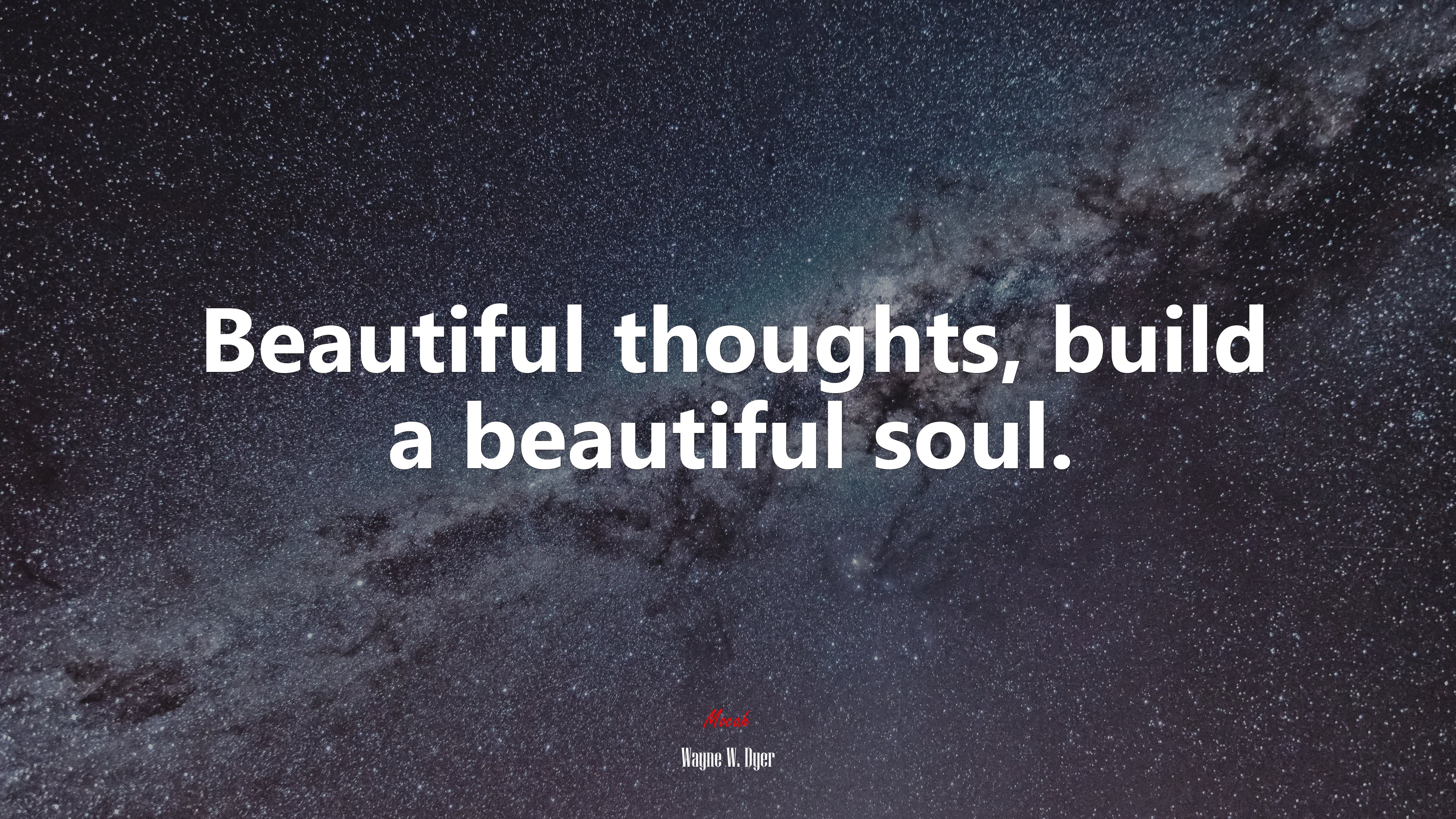 Beautiful thoughts, build a beautiful soul. | Wayne W. Dyer quote HD Wallpaper