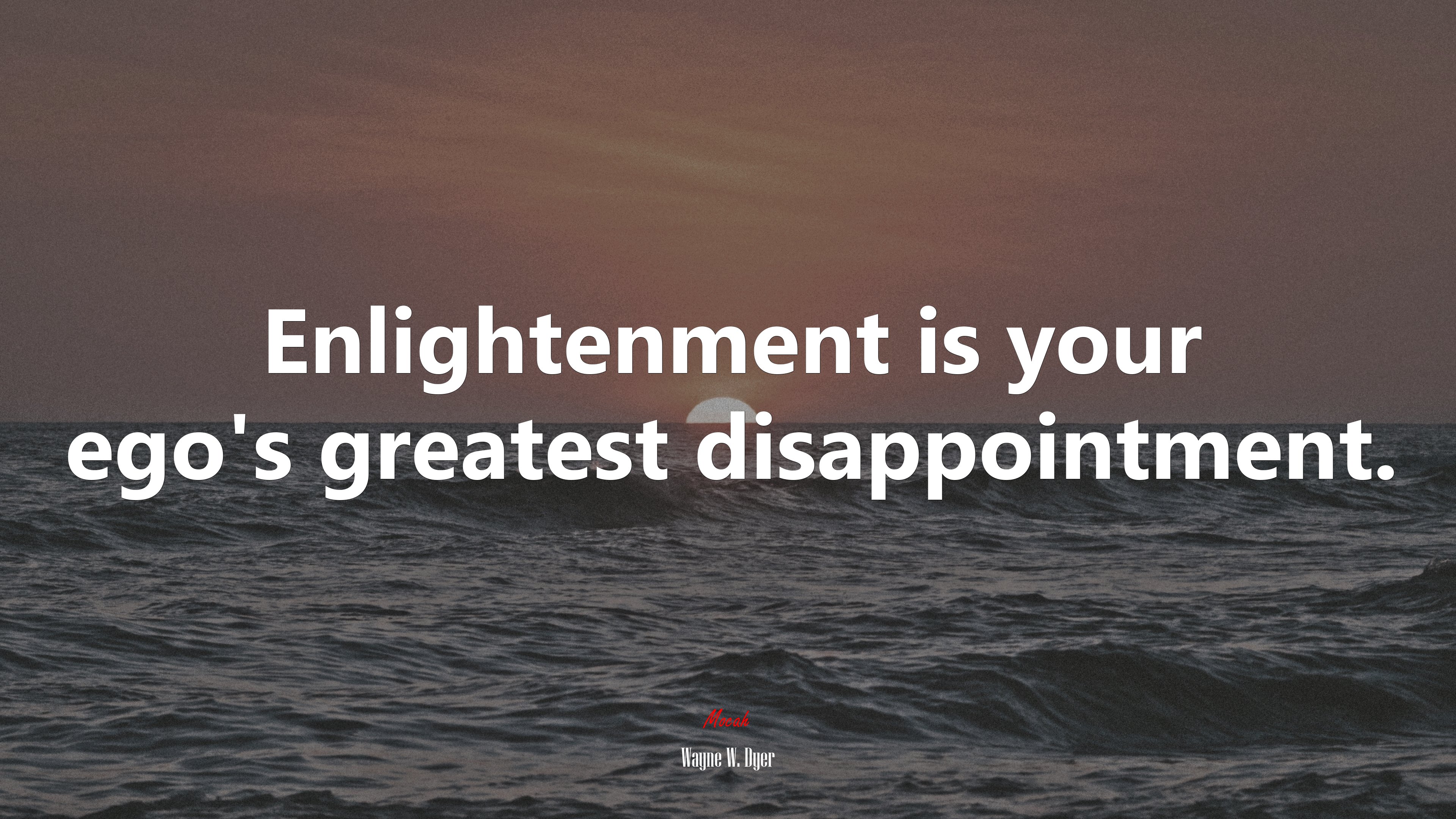 Enlightenment is your ego’s greatest disappointment. | Wayne W. Dyer quote HD Wallpaper