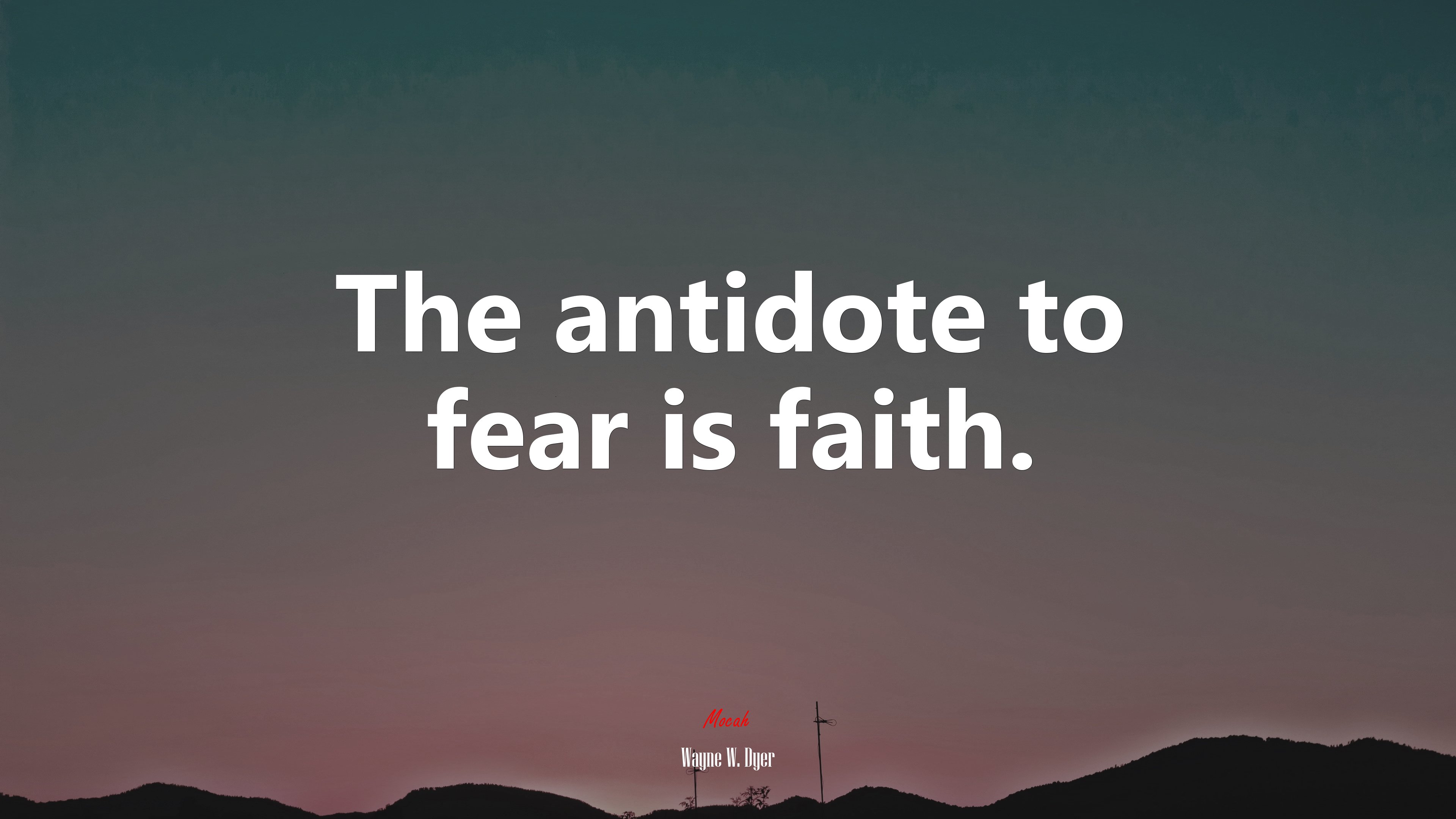 The antidote to fear is faith. | Wayne W. Dyer quote HD Wallpaper