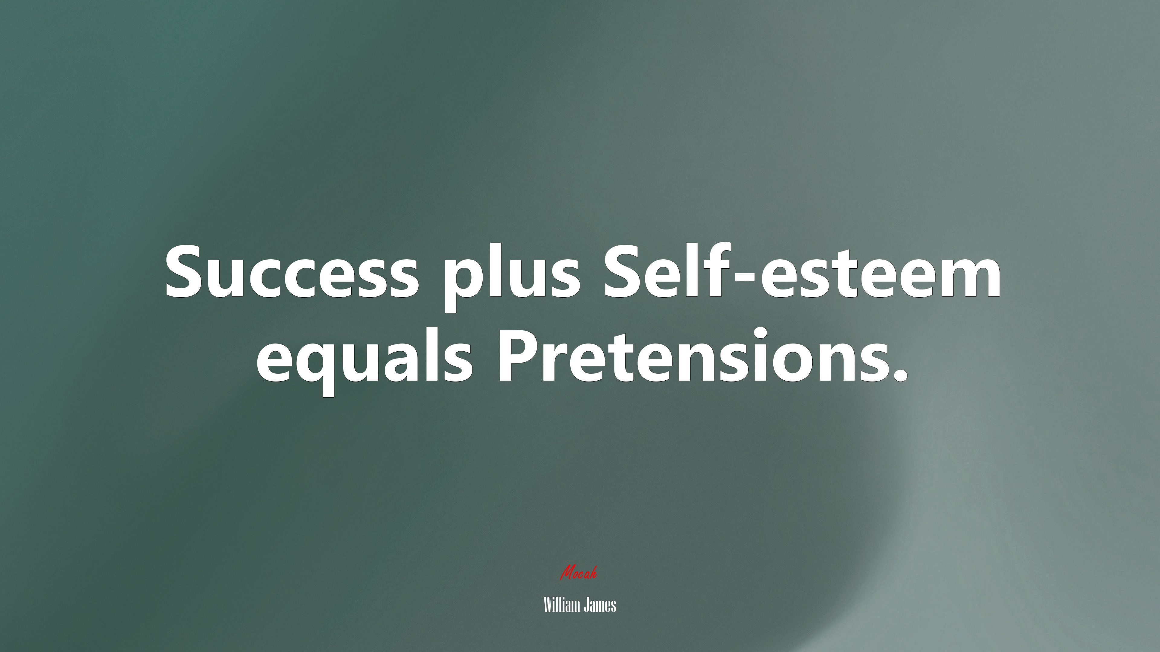 Success plus Self-esteem equals Pretensions. | William James quote HD Wallpaper